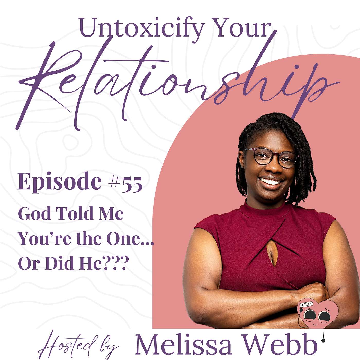 Ep 55: God Told Me You’re the One… or Was That Just My Feelings Talking?