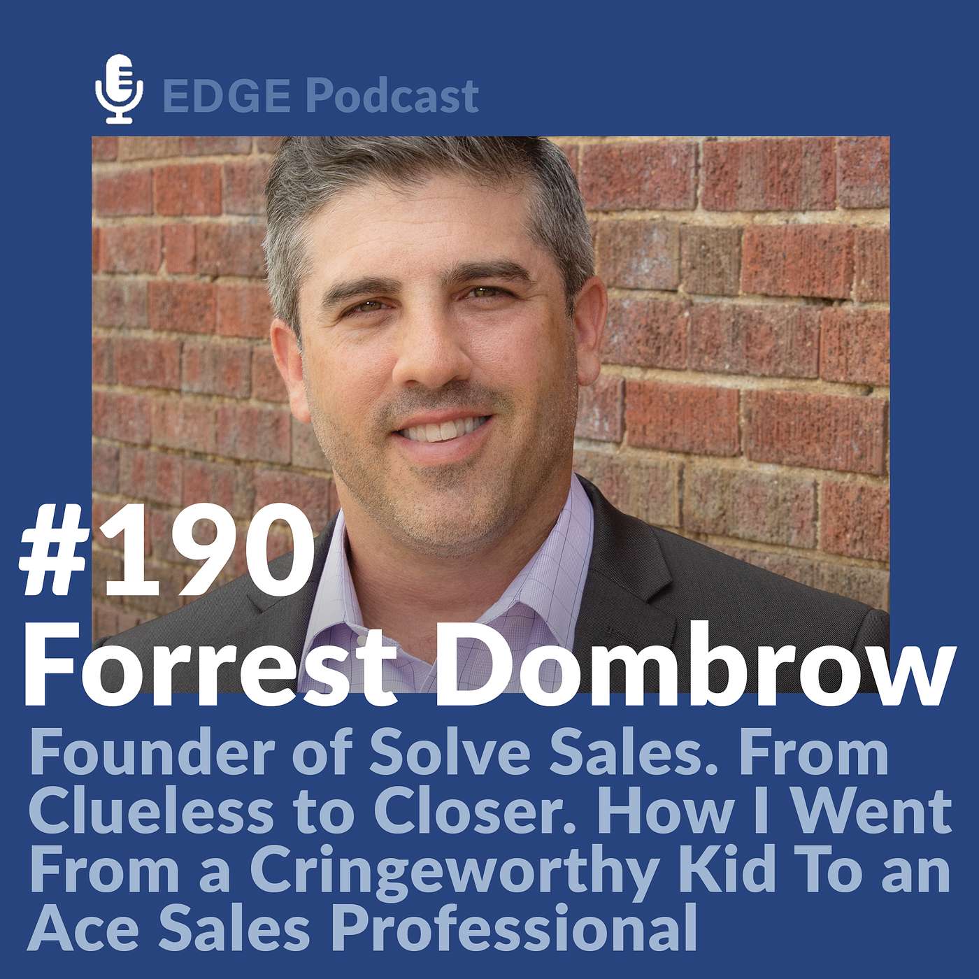From Clueless to Closer. How I Became an Ace Sales Person with Forrest Dombrow Founder of Solve Sales