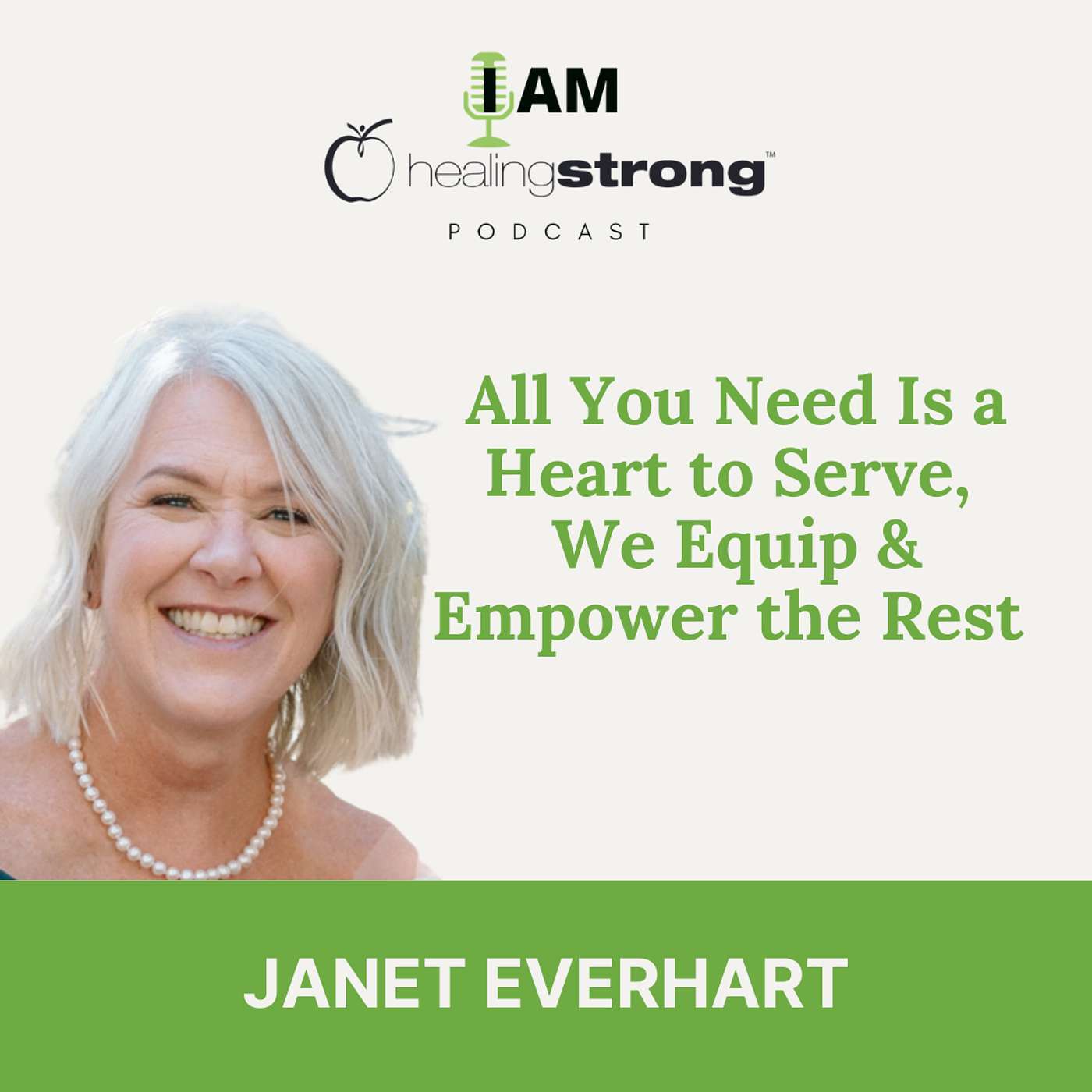 136: All You Need Is a Heart to Serve, We Equip & Empower the Rest | Janet Everhart