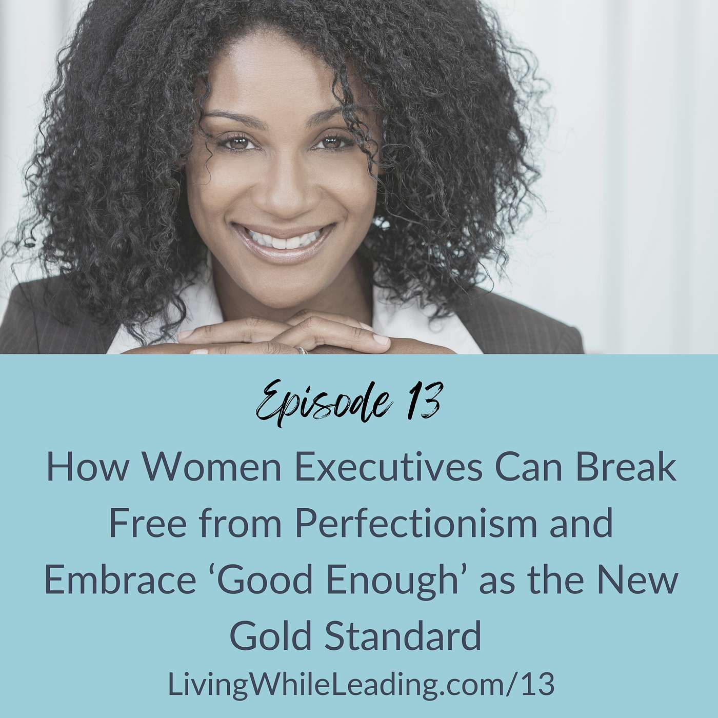 13: How Executive Women Can Break Free from Perfectionism and Embrace ‘Good Enough’ as the New Gold Standard