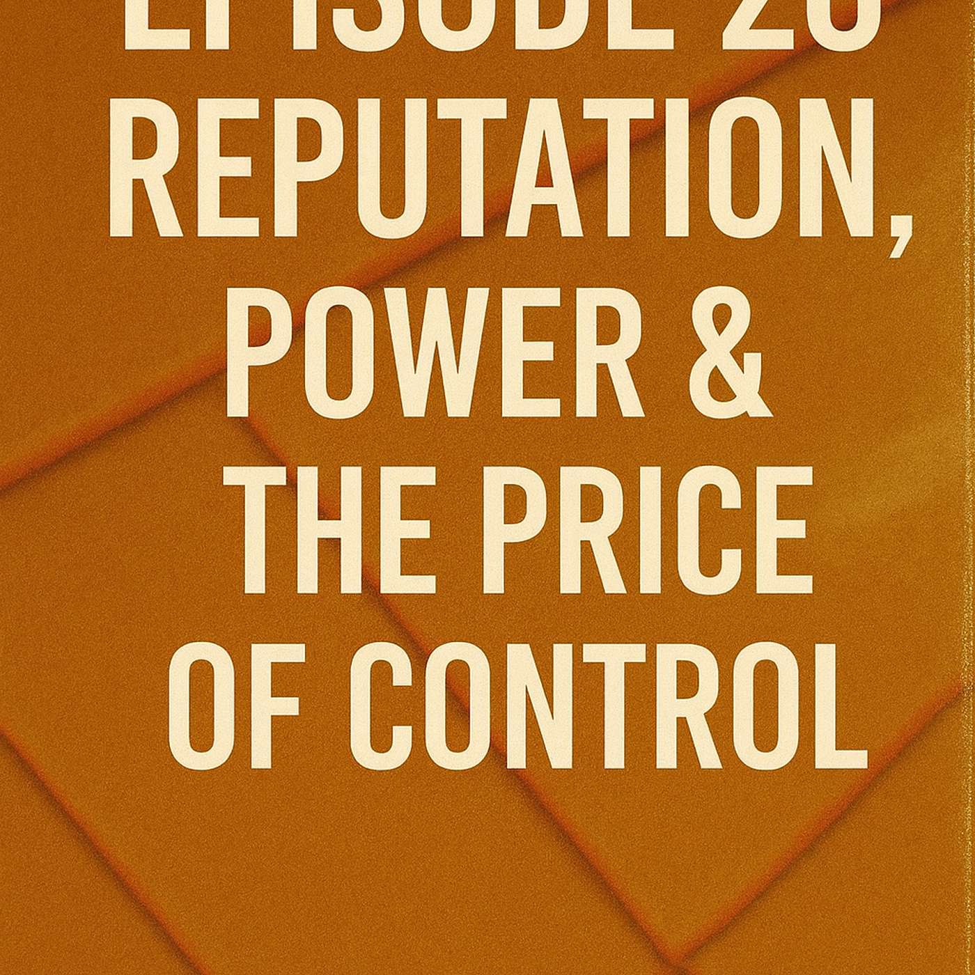 Reputation, Power & The Price of Control - The XX Files - Episode 20 Reputation, Power & The Price of Control - The XX Files - Episode 20