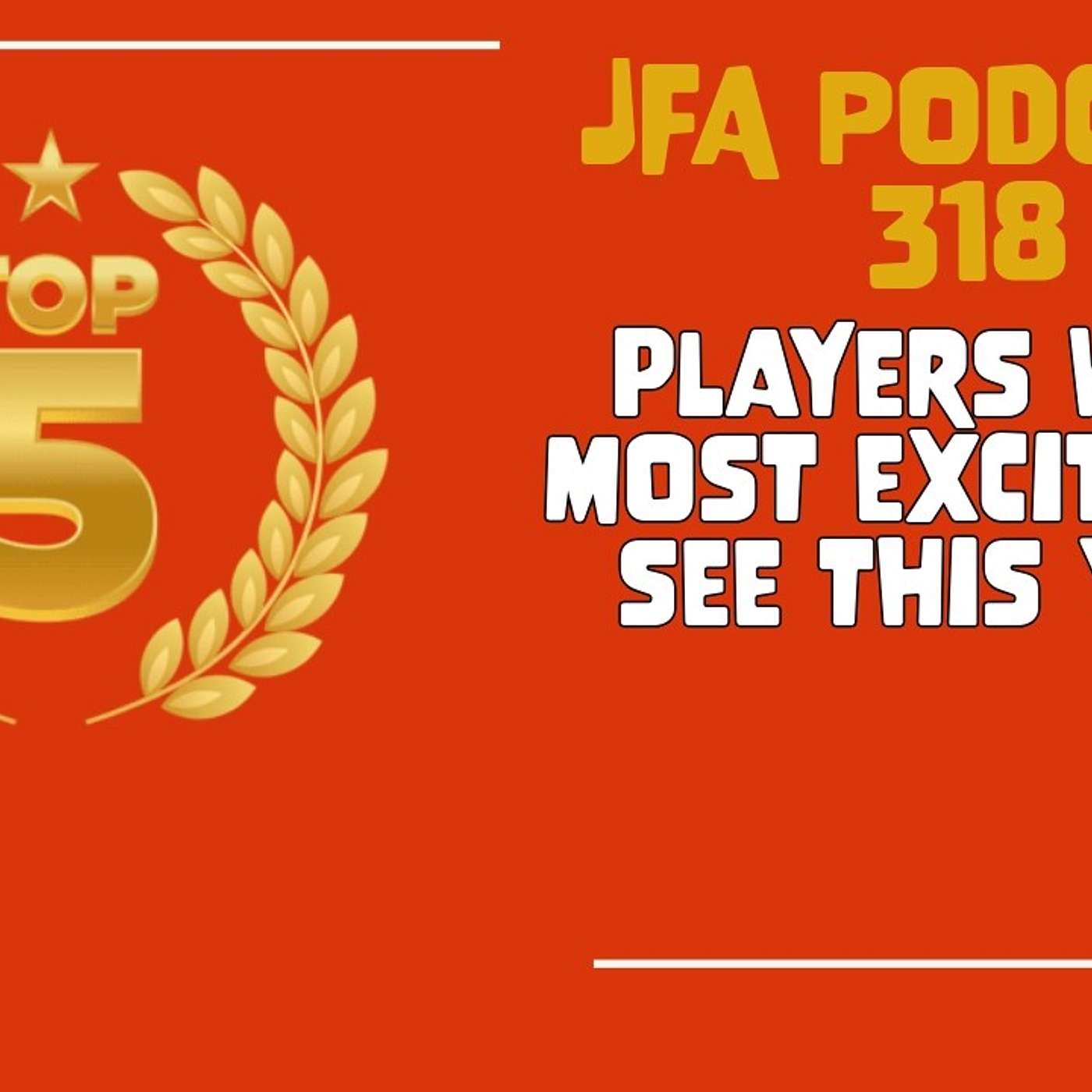 JFA Podcast 318: Top 5 Players We're Most Excited to see this Year episode artwork