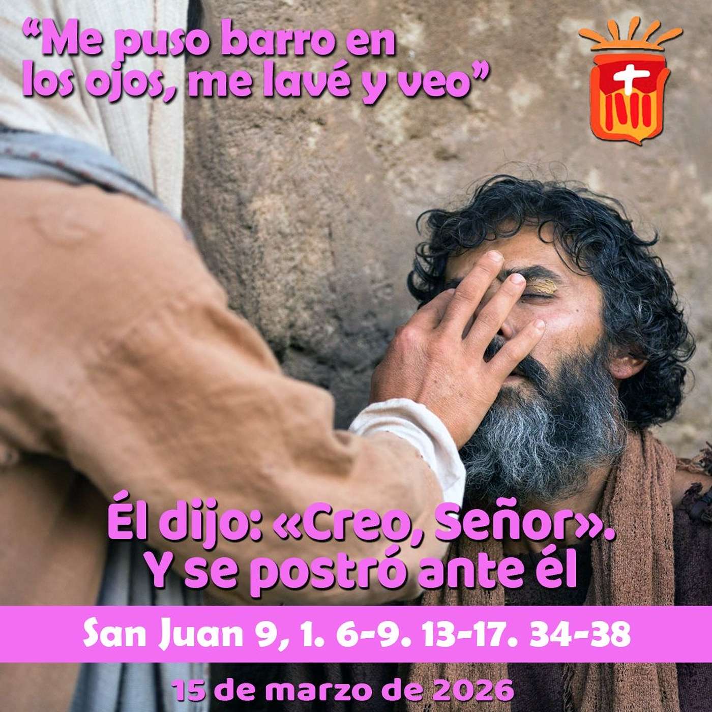 2026-03-15 San Juan 9, 1. 6-9. 13-17. 34-38: IV Domingo Cuaresma 2026-03-15 San Juan 9, 1. 6-9. 13-17. 34-38: IV Domingo Cuaresma