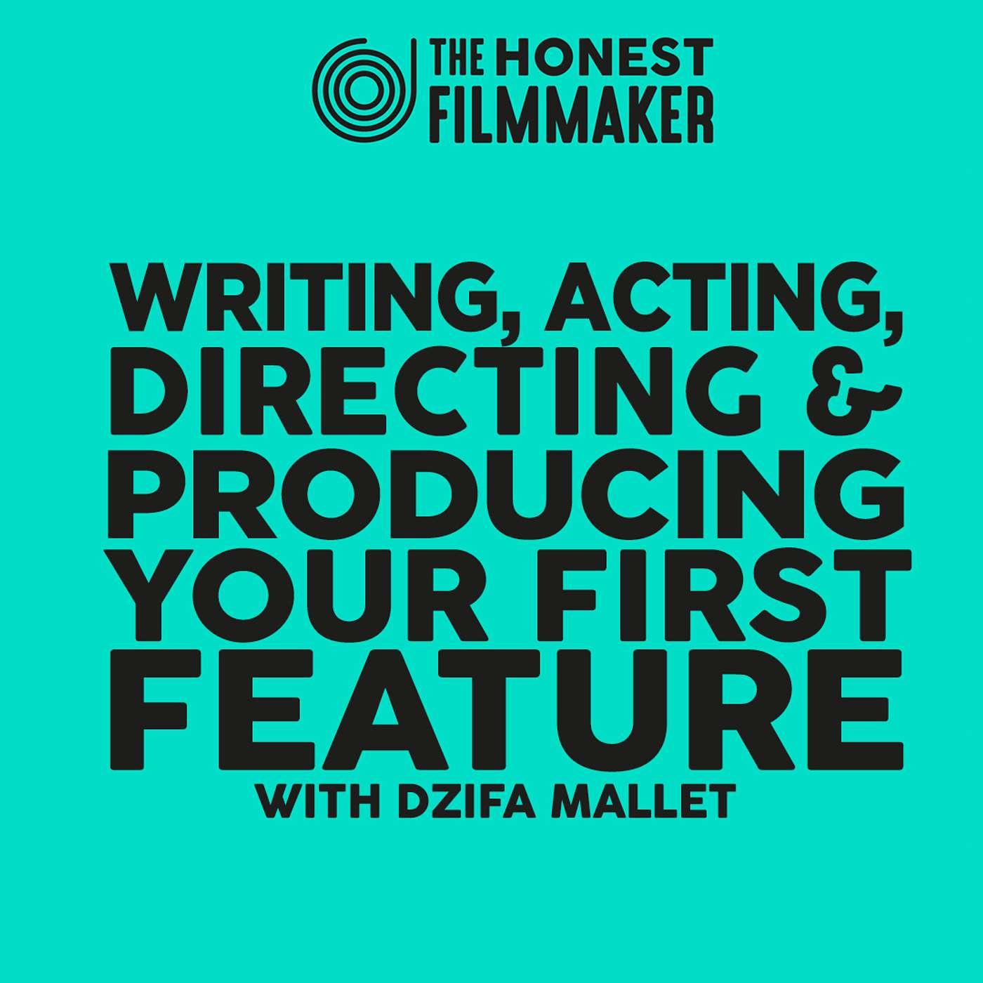 Writing, Acting, Directing & Producing your First Feature with Dzifa Mallet