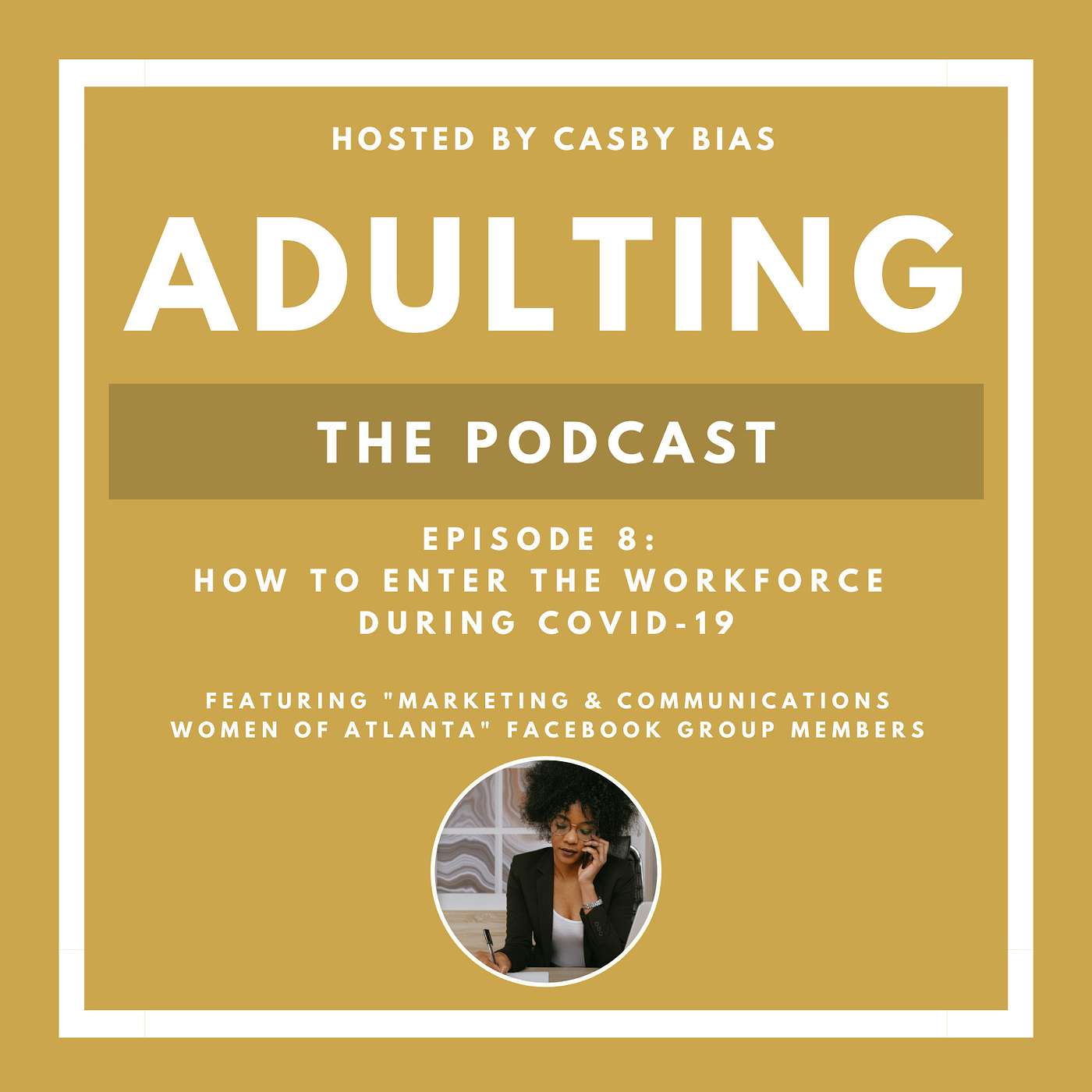 EPISODE 8: How to Enter the Workforce During COVID-19  Featuring 