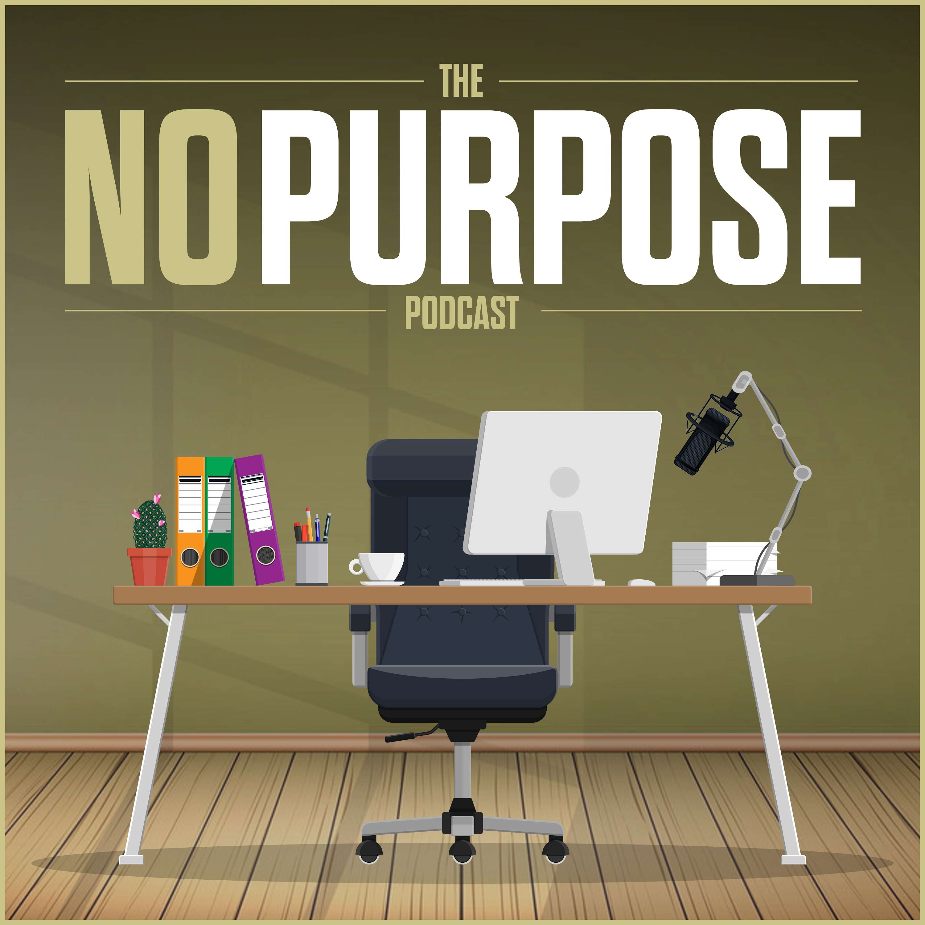 No Purpose Podcast