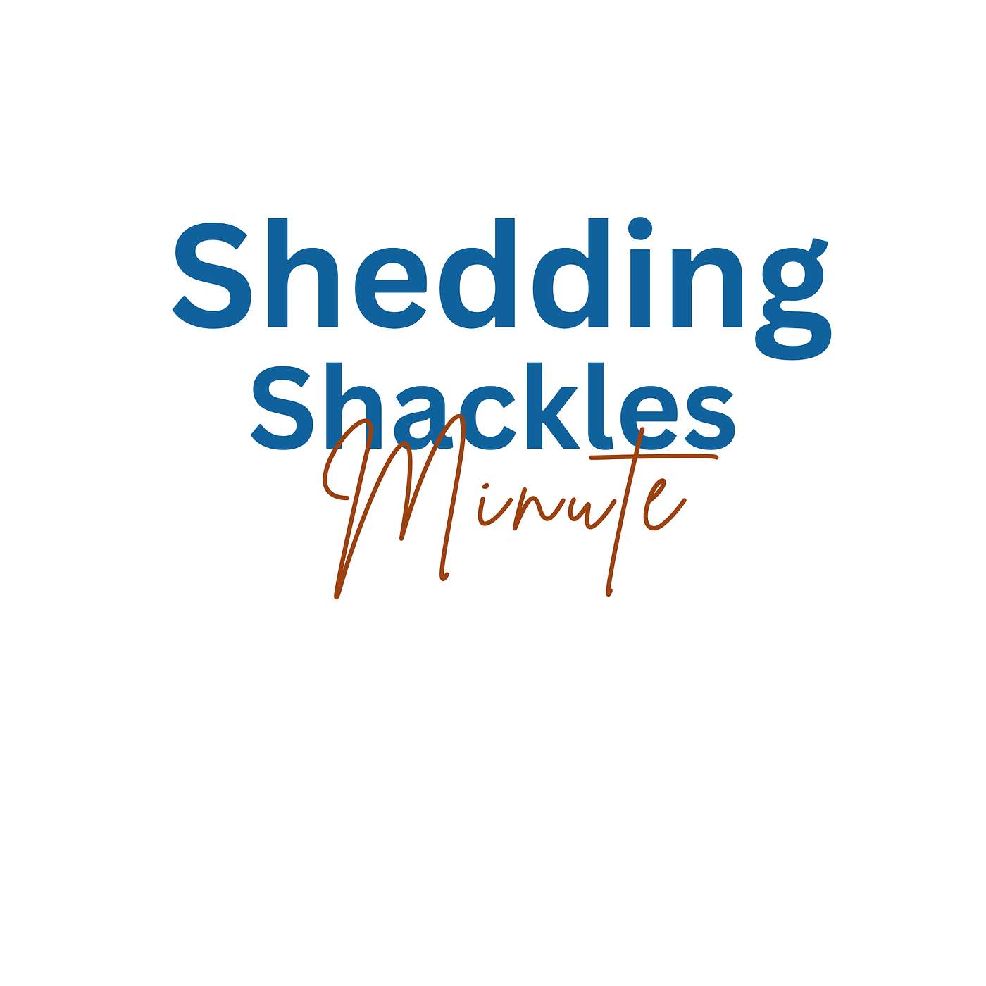 Shedding Shackles Minute