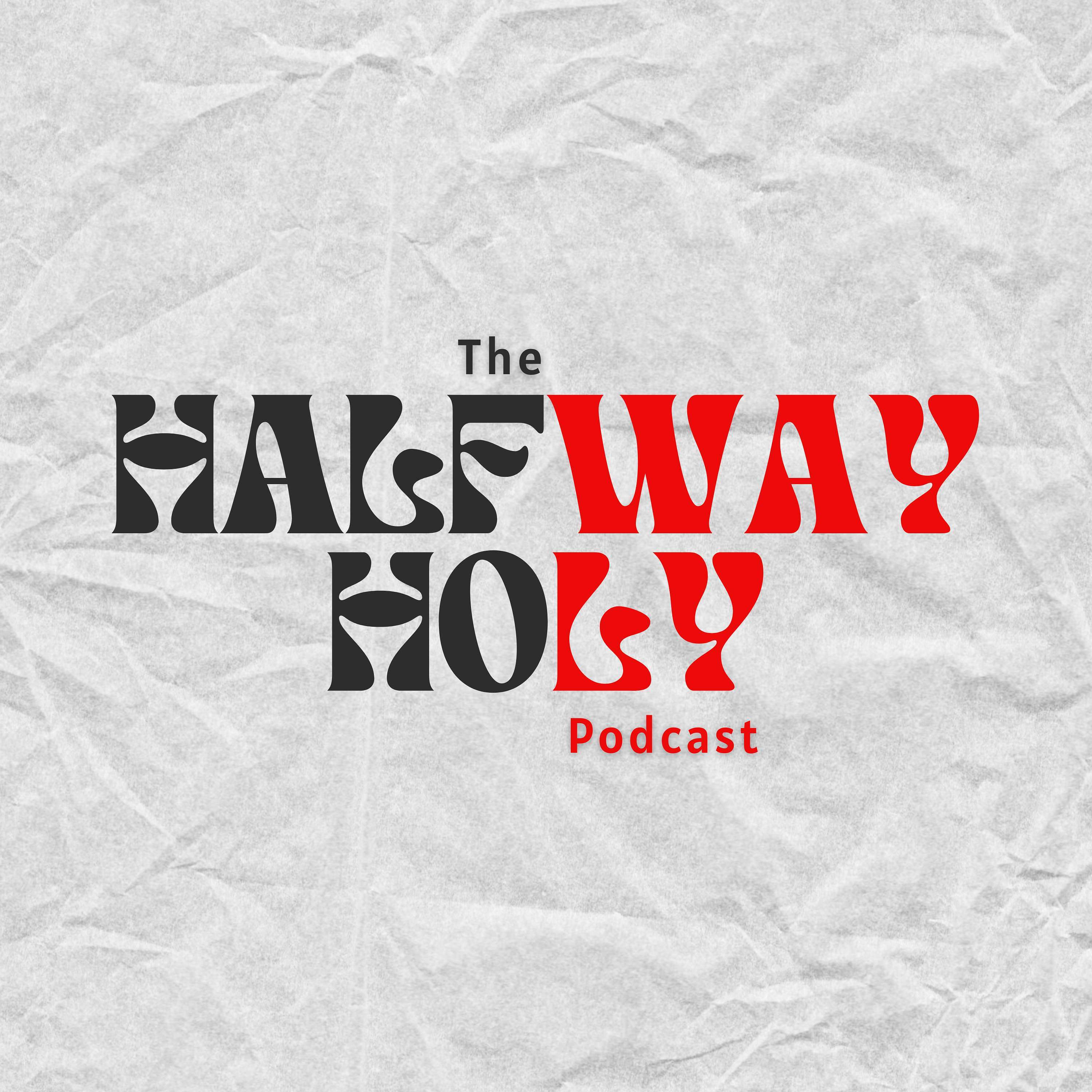 The Halfway Holy Podcast