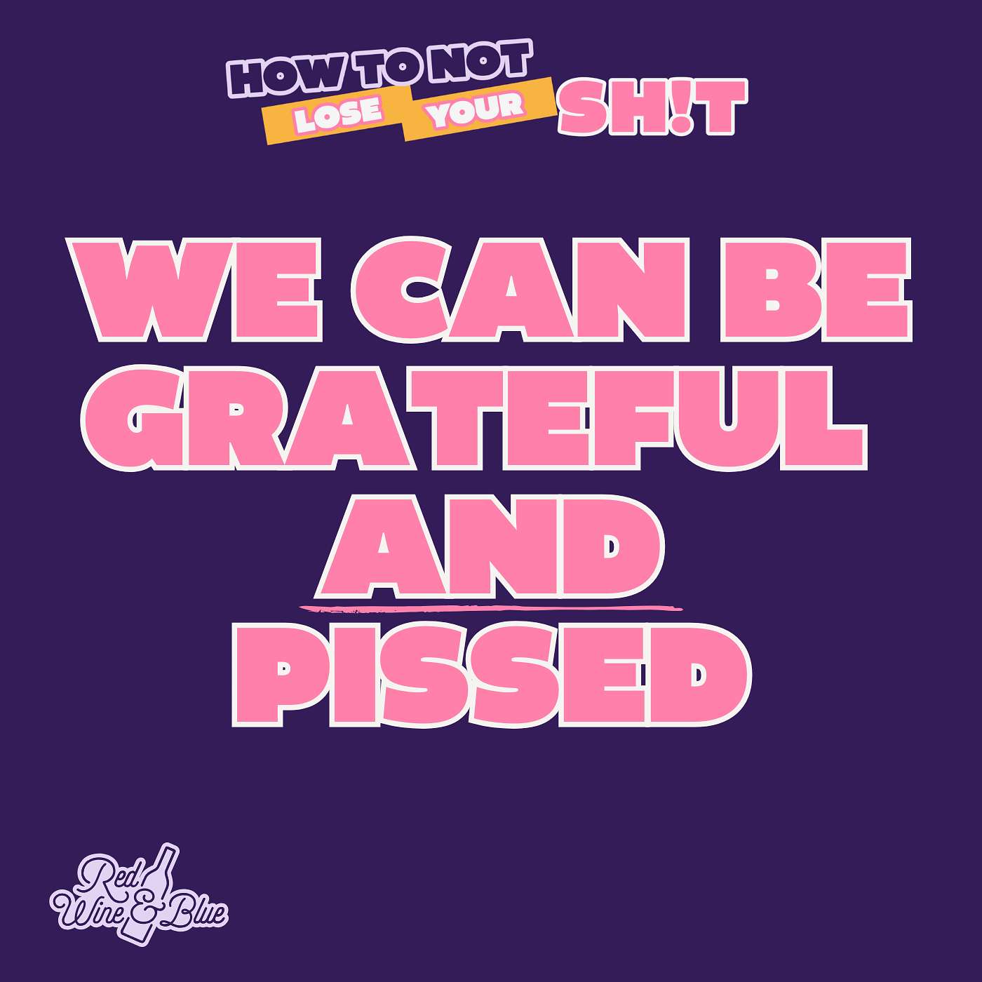 We Can Be Grateful AND Pissed