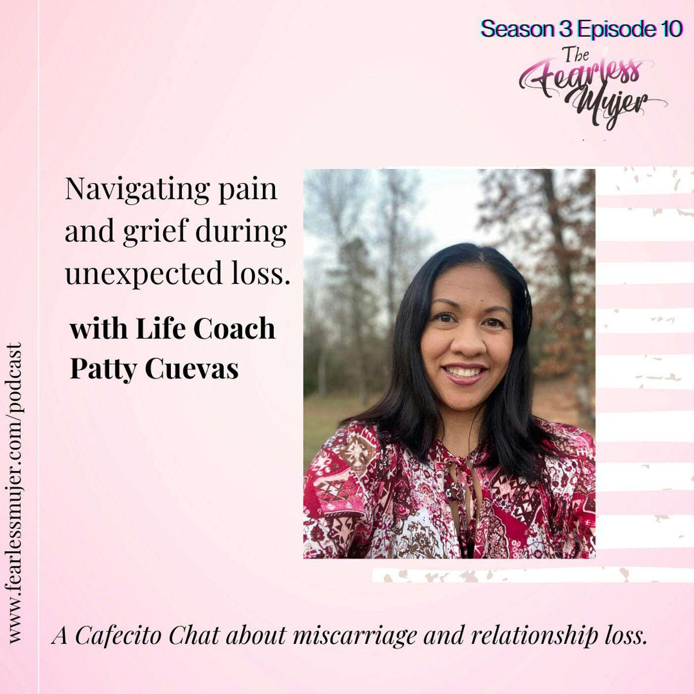 S3 EP. 10 // Navigating pain and grief during unexpected loss. - With Life Coach Patty Cuevas / A Cafecito Chat about miscarriage and relationship loss. episode artwork