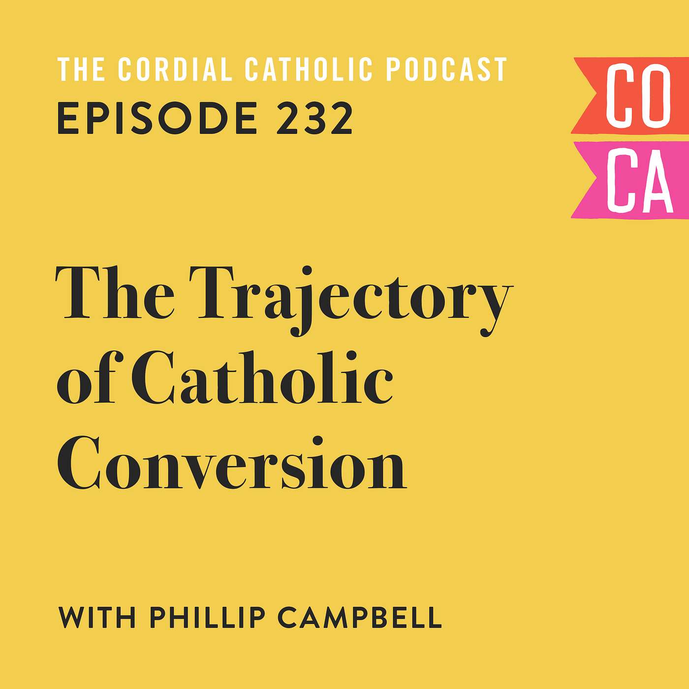 232: The Trajectory of Catholic Conversion (w/ Phillip Campbell)