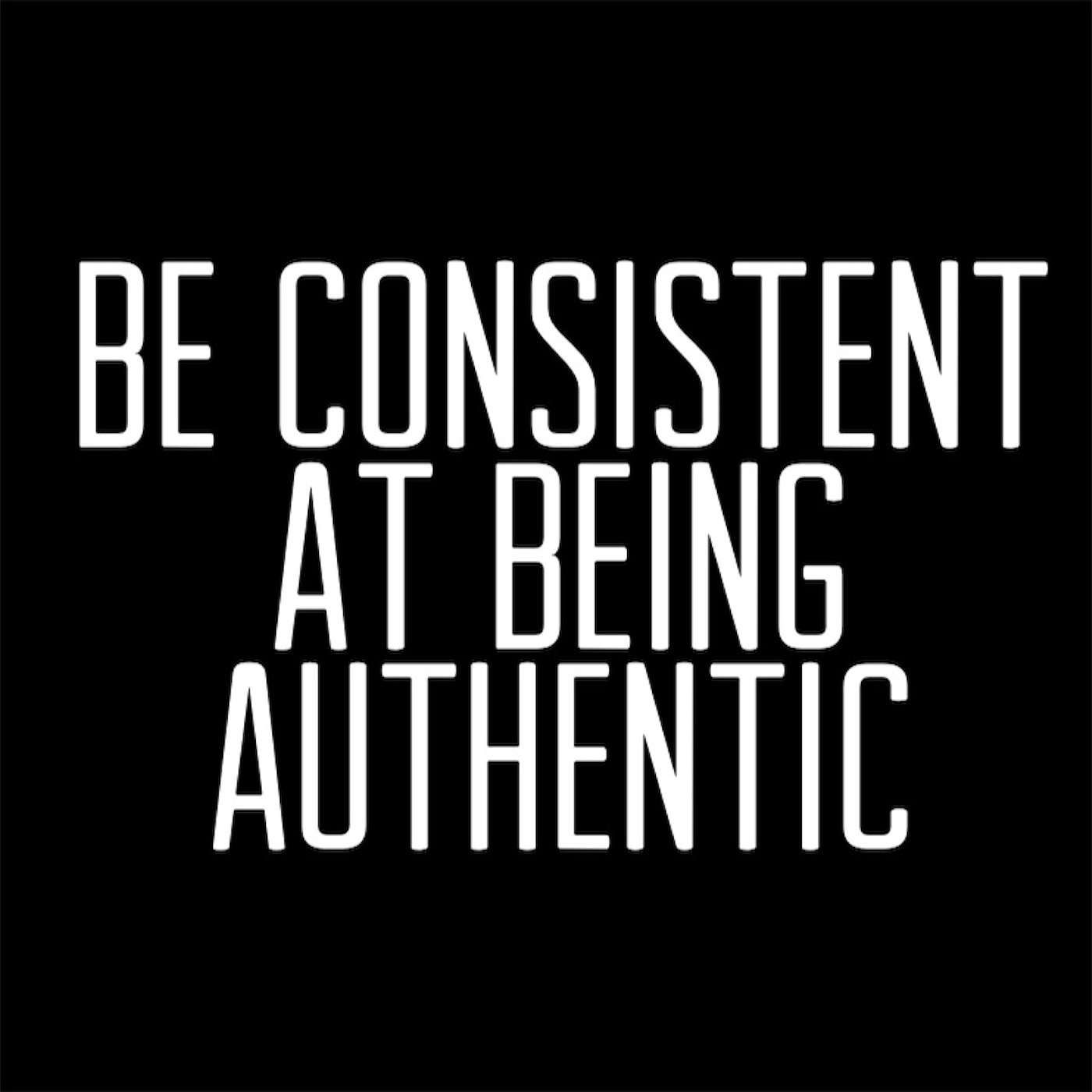 Being Consistent at Being Authentic