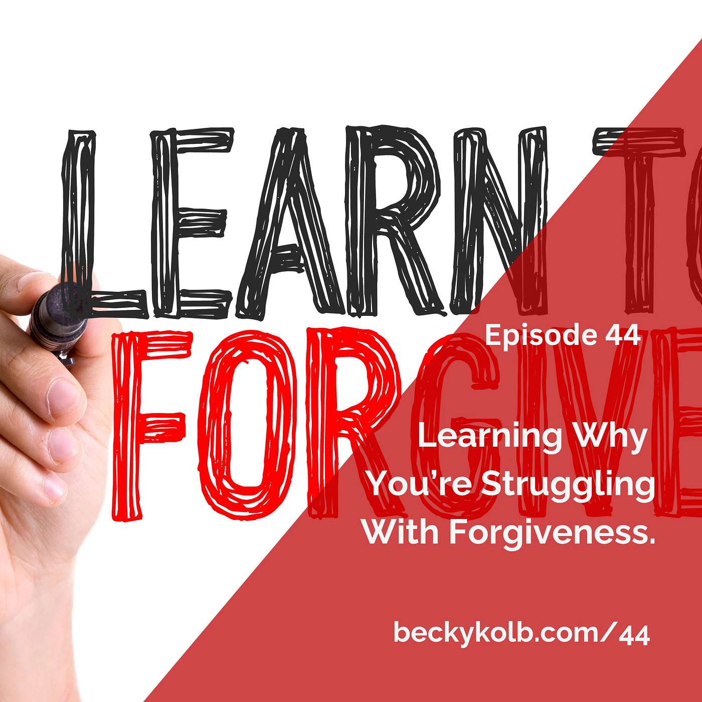 44: Why You're Struggling with Forgiveness