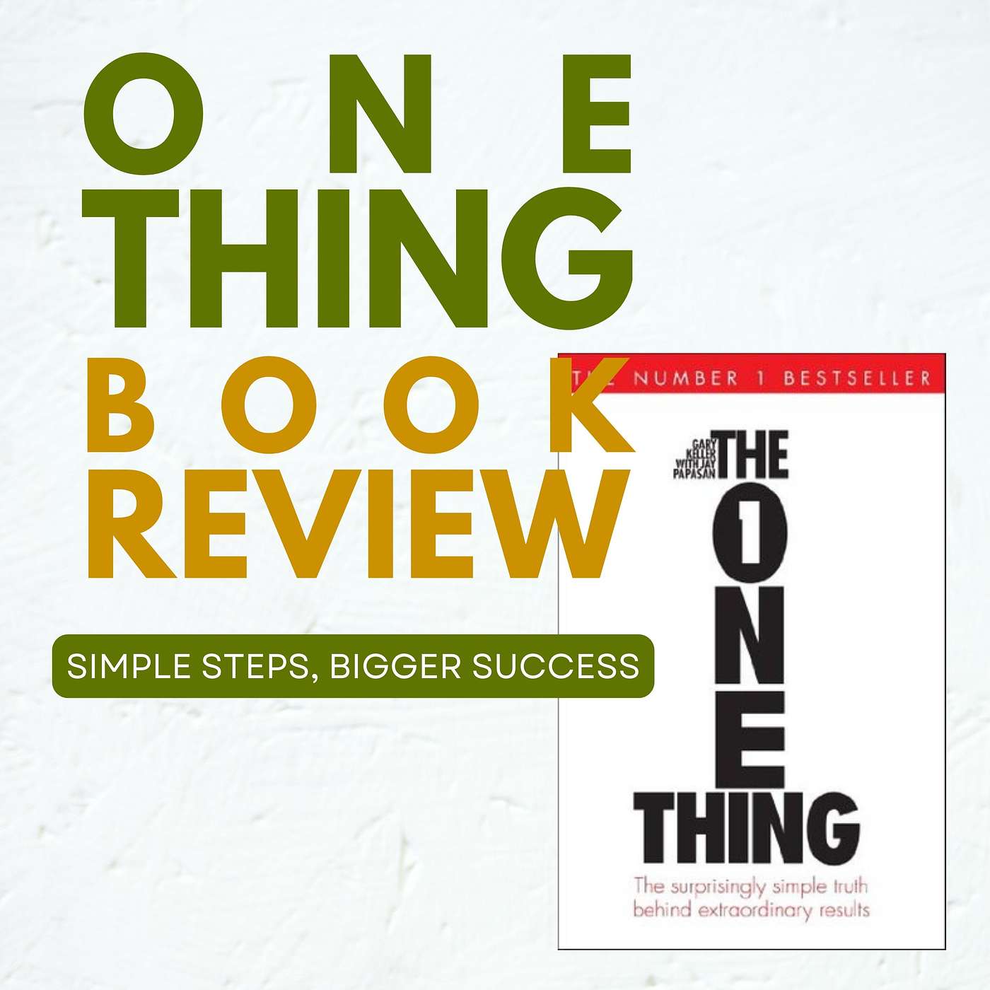 How ONE THING Can Change Everything - One Thing By Gary Keller Review