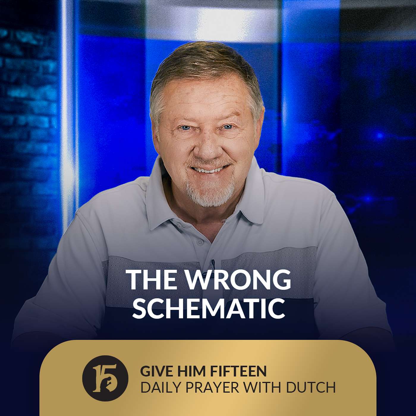 The Wrong Schematic | Give Him 15: Daily Prayer with Dutch | July 17, 2025