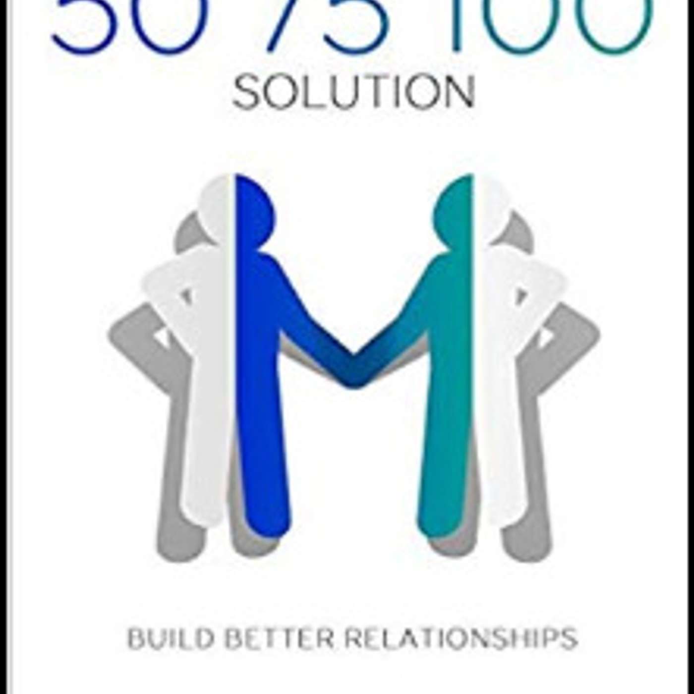 E178 - Discussing Bryan Falchuk's New Book:  The 50 75 100 Solution: Build Better Relationships