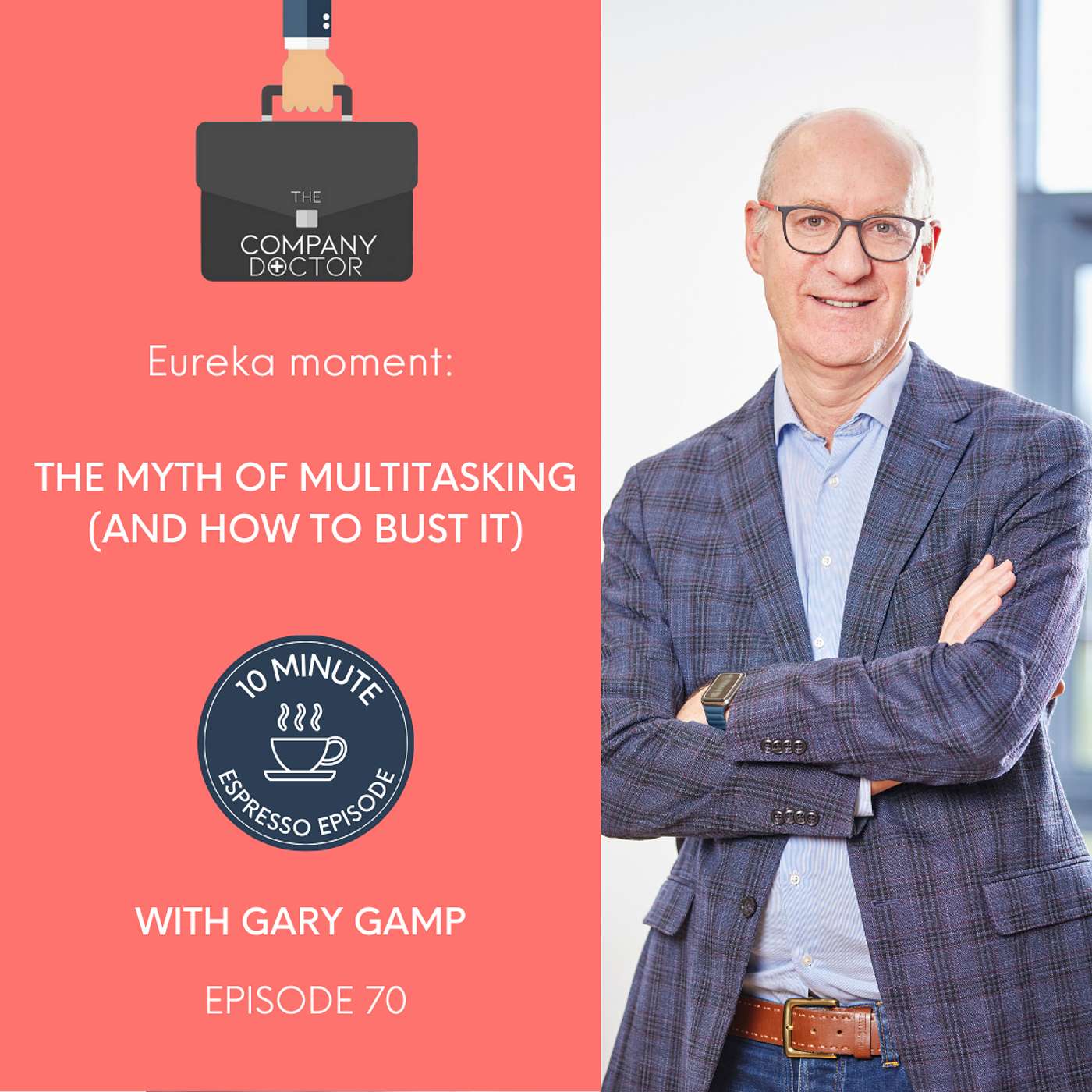 The Company Doctor - Eureka Moment: The Myth of Multitasking (and How to Bust It) #70