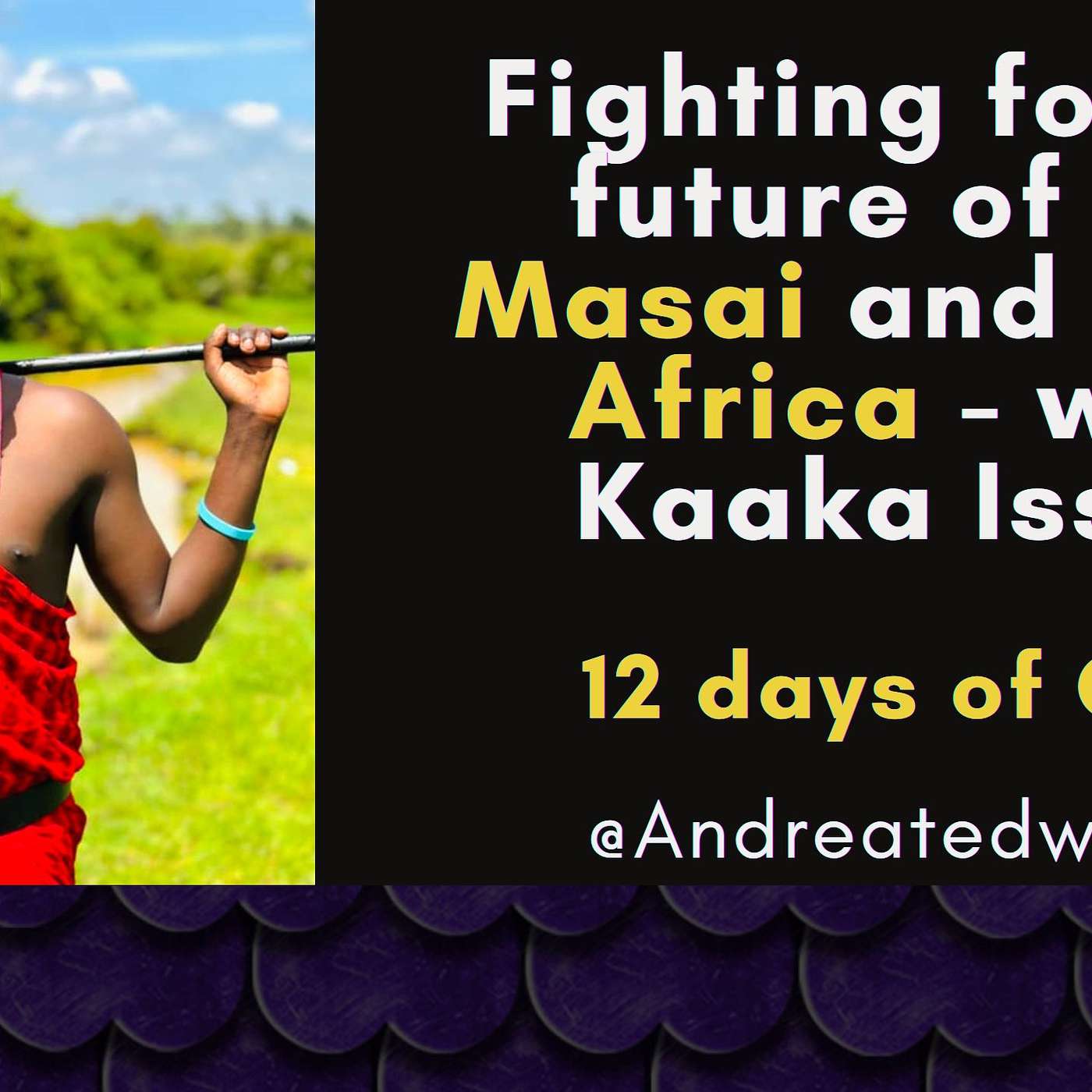 #Its4U - Fighting for the future of the Masai and all of Africa - with Kaaka Issac