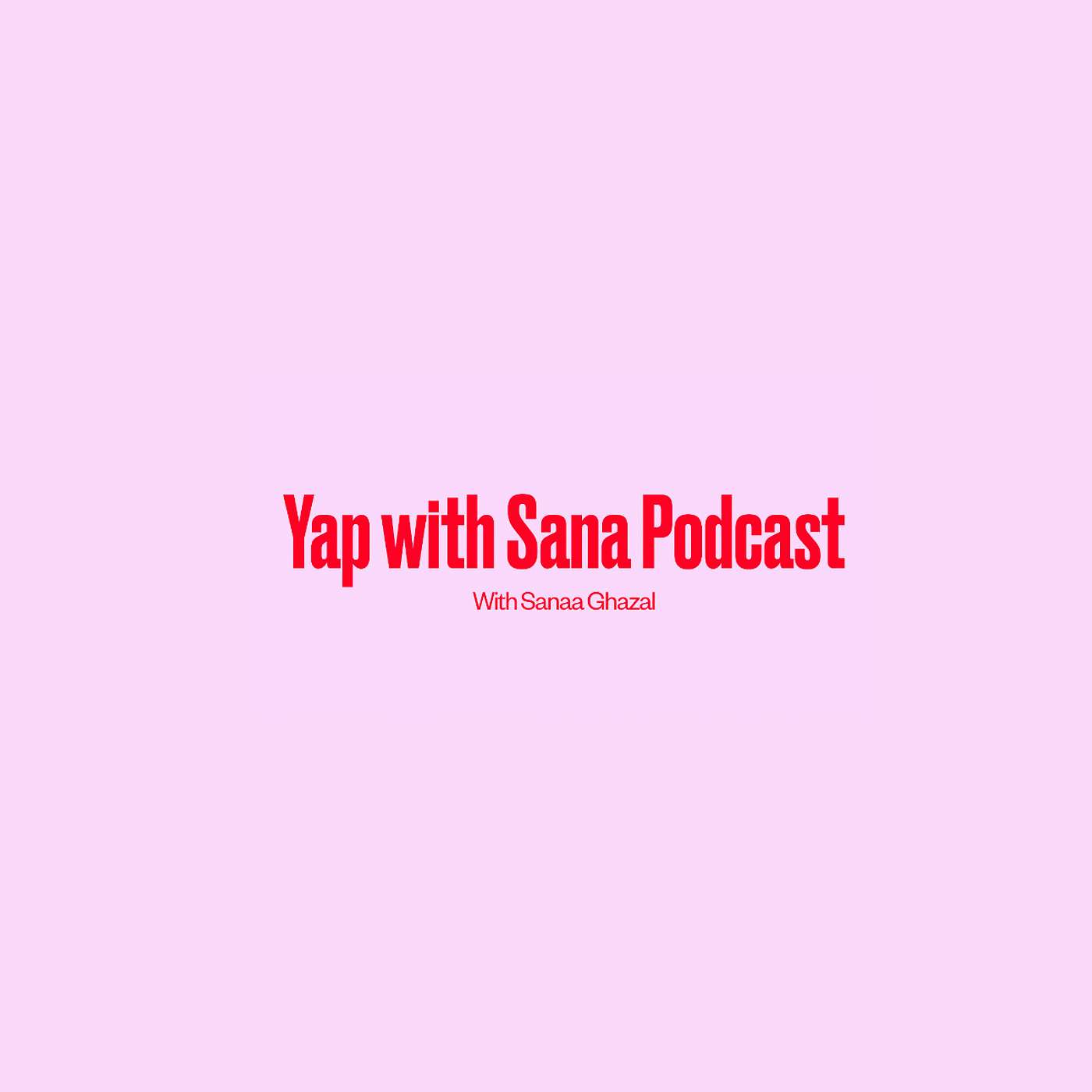 Yap with sana 's Podcast