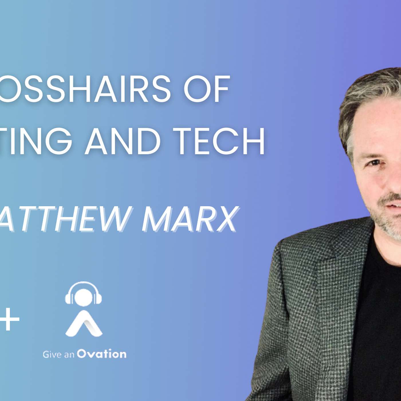 The Crosshairs of Marketing and Tech With Matthew Marx