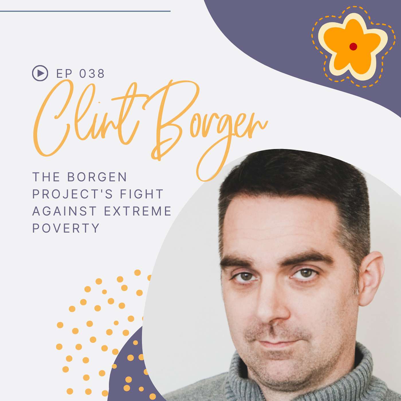 Episode 038: The Borgen Project's Fight Against Extreme Poverty with Clint Borgen Episode 038: The Borgen Project's Fight Against Extreme Poverty with Clint Borgen