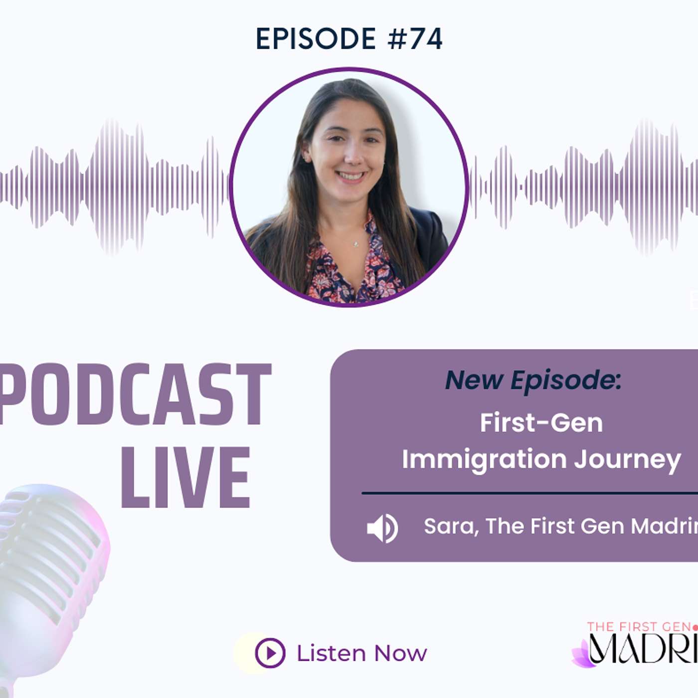 E-74 First-Gen Immigration Journey with Sara Part 2