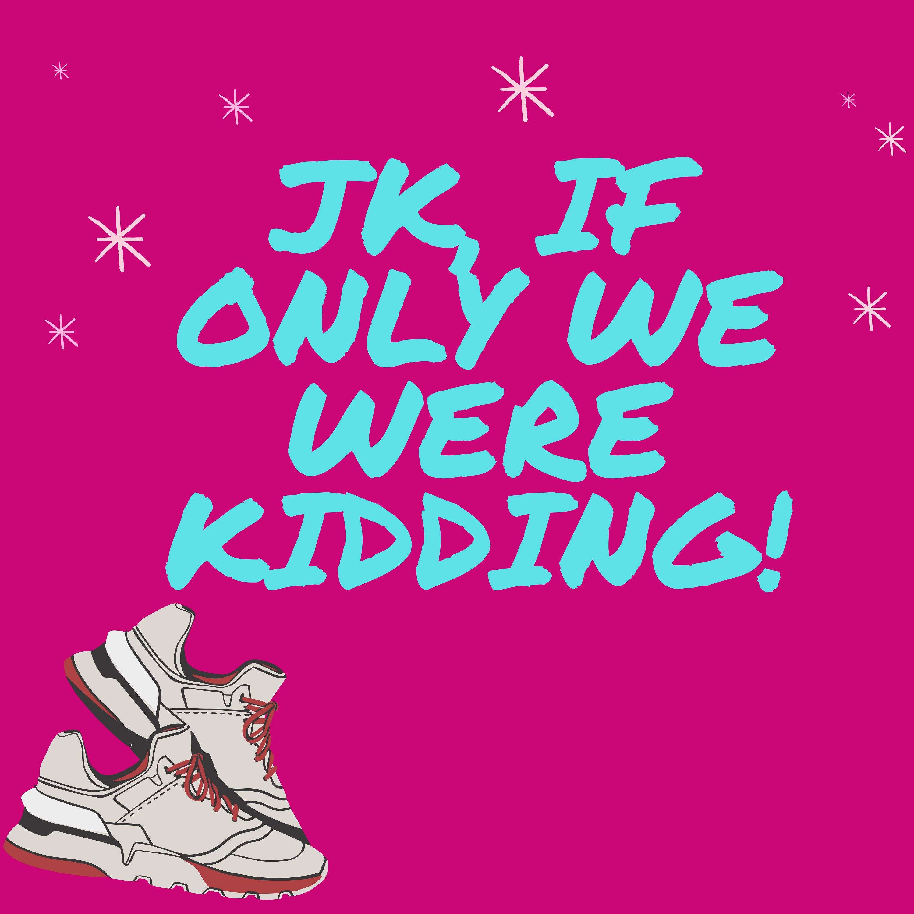 JK, If Only We Were Kidding 