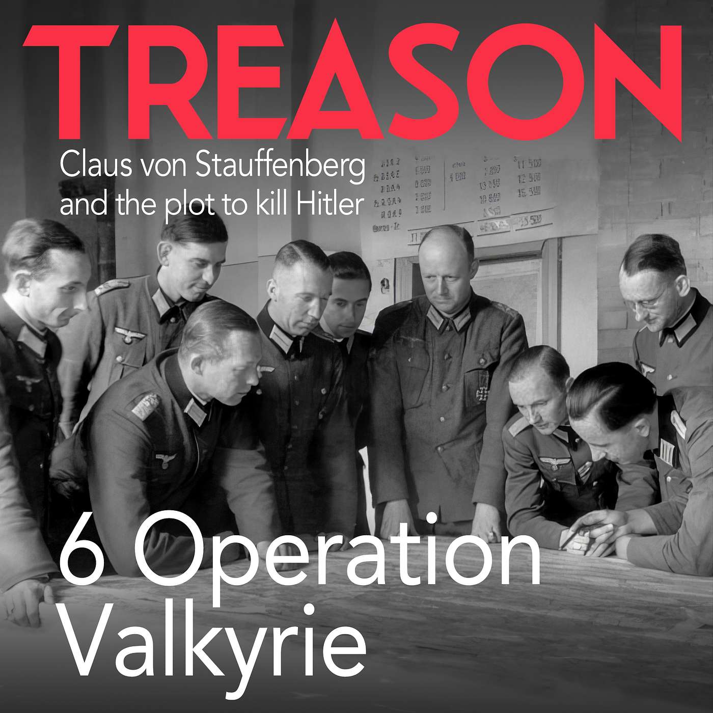 TREASON: Claus von Stauffenberg and the plot to kill Hitler