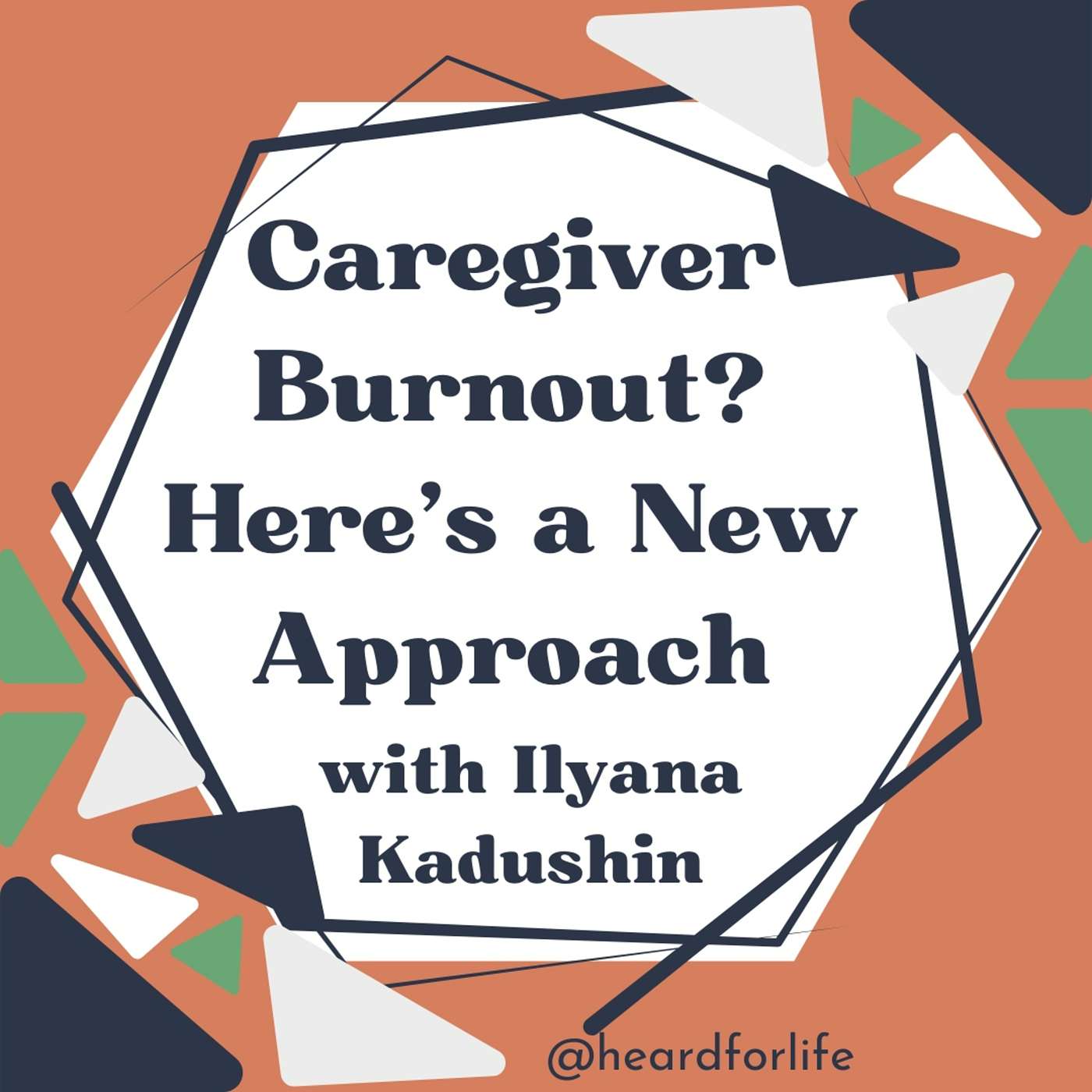 023- Caregiver Burnout? Here’s a New Approach, with Ilyana Kadushin