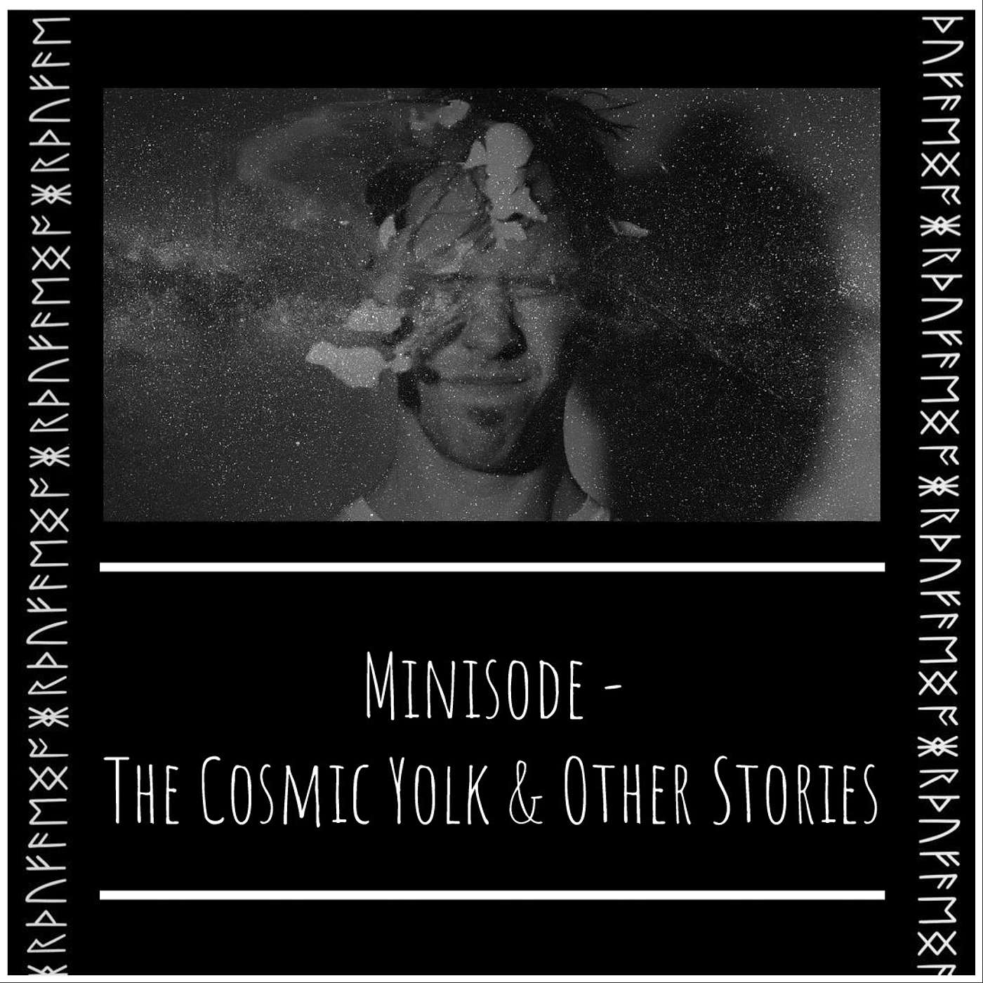 Minisode - The Cosmic Yolk & Other Stories