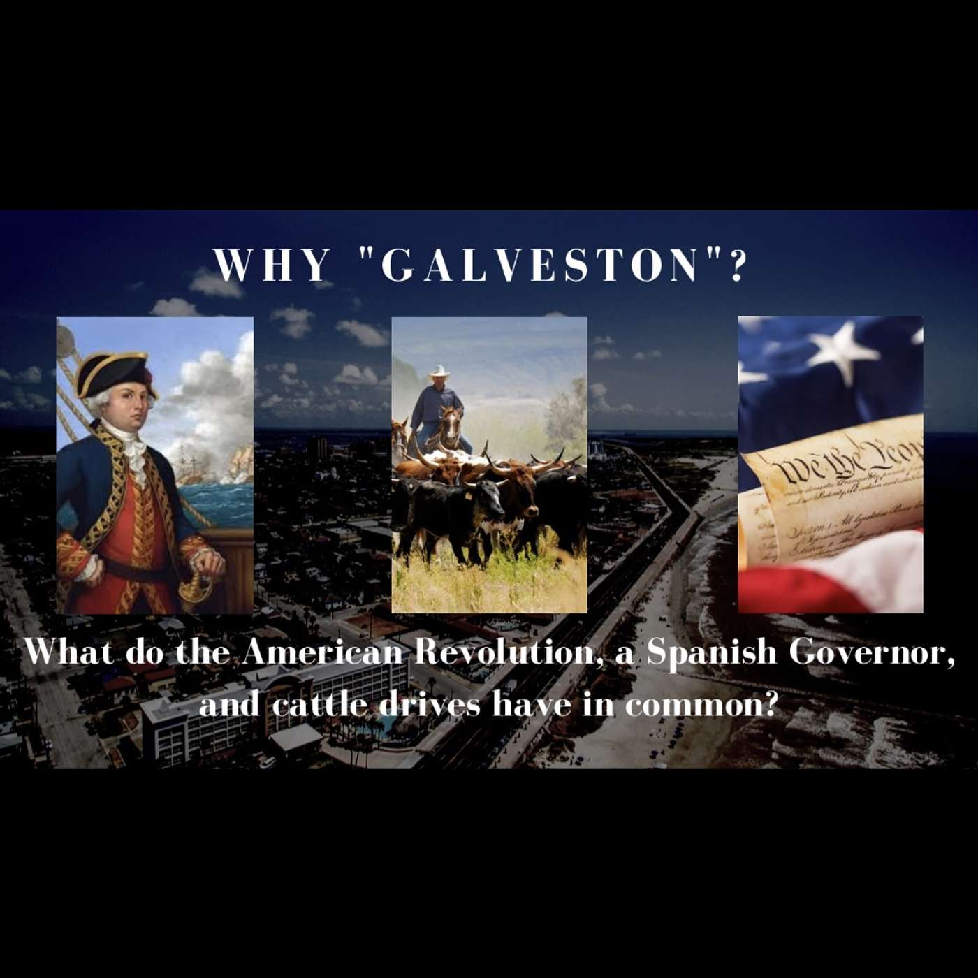 Why "Galveston"? | What do the American Revolution, a Spanish Governor, and cattle drives have in common? Galveston, Texas History Guide episode artwork