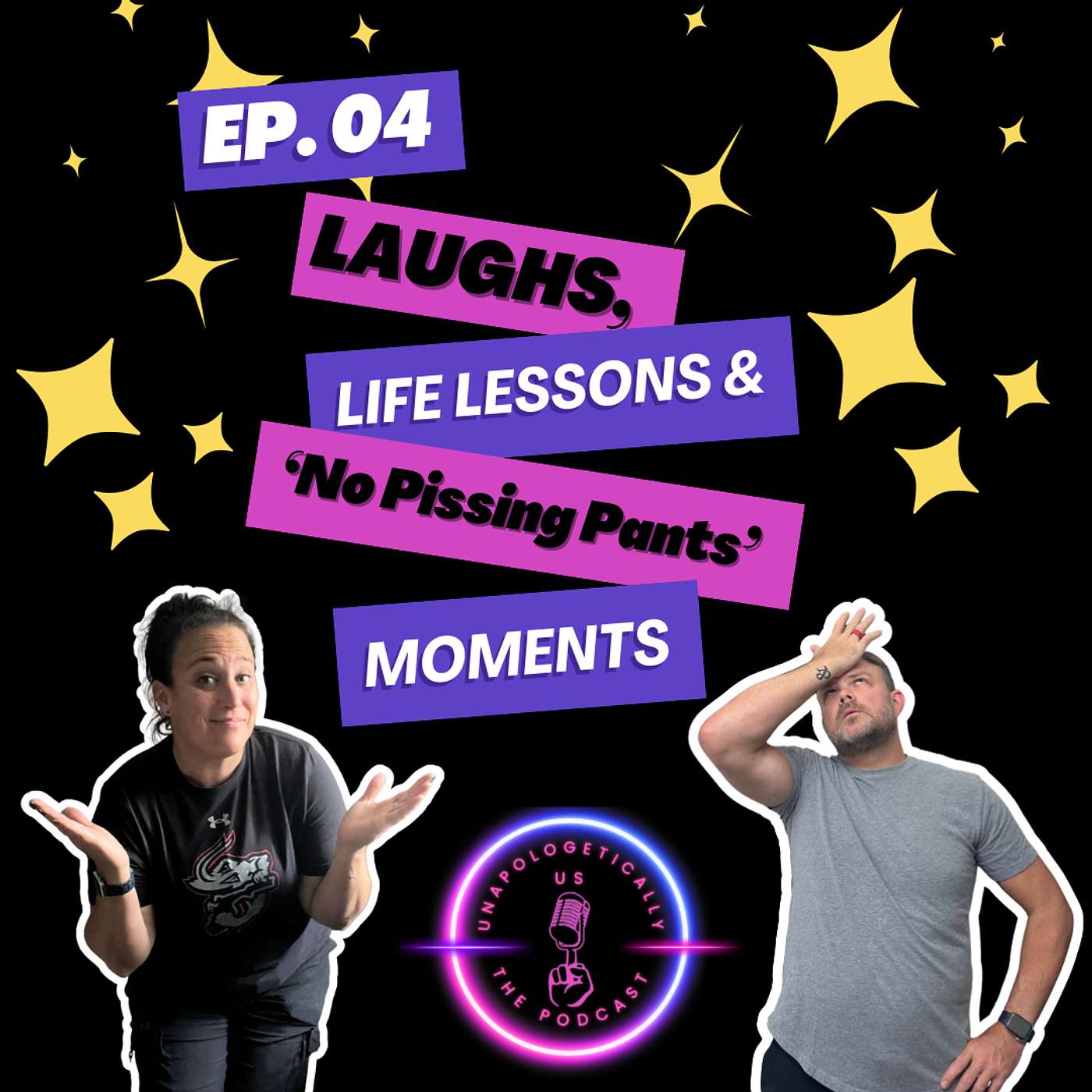 EP 04 - Laughs, Life Lessons & ‘No Pissing Pants’ Moments