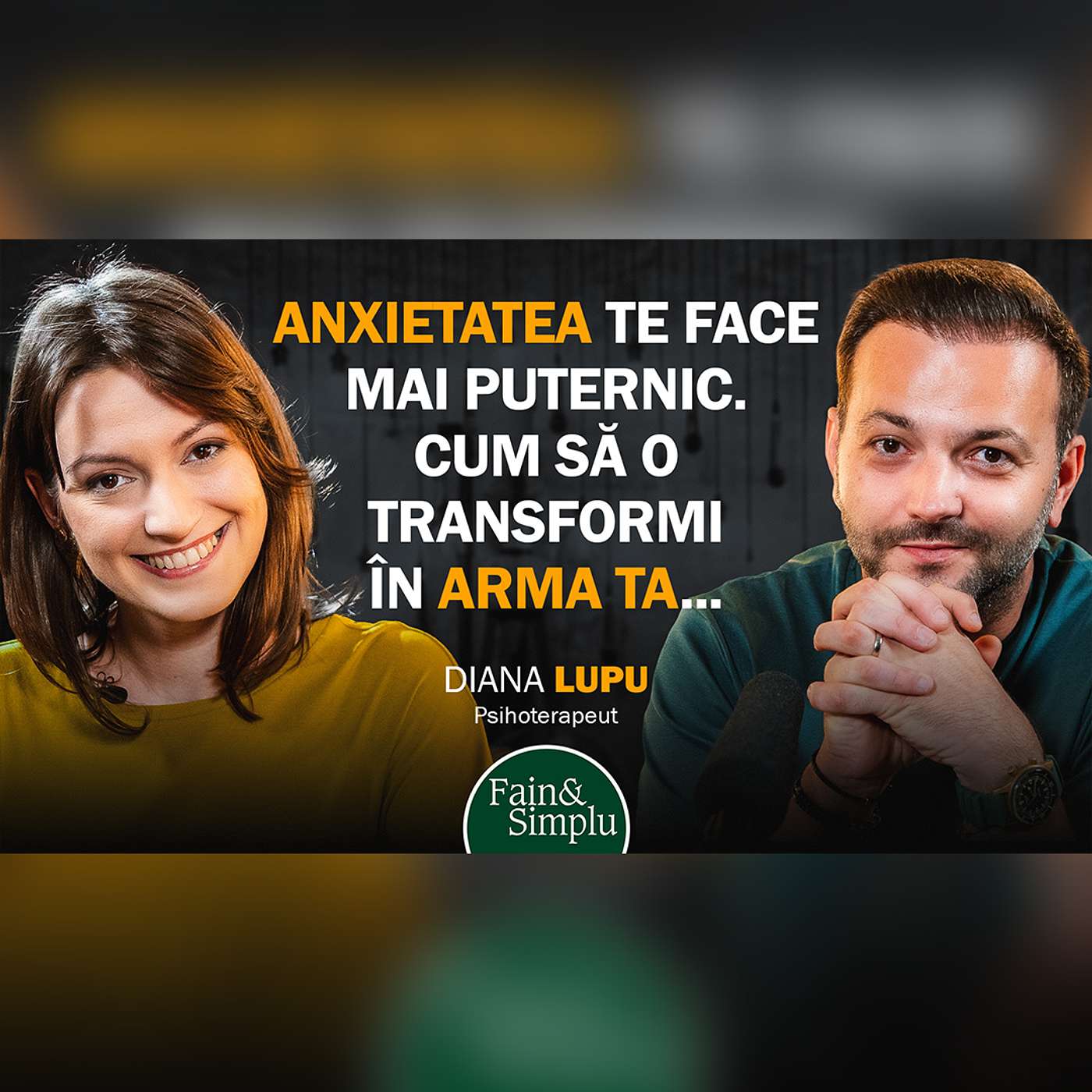 DACĂ SIMȚI ANXIETATE, TREBUIE SĂ ASCULȚI ACEST PODCAST. PSIH. DIANA LUPU | Fain & Simplu Podcast 208