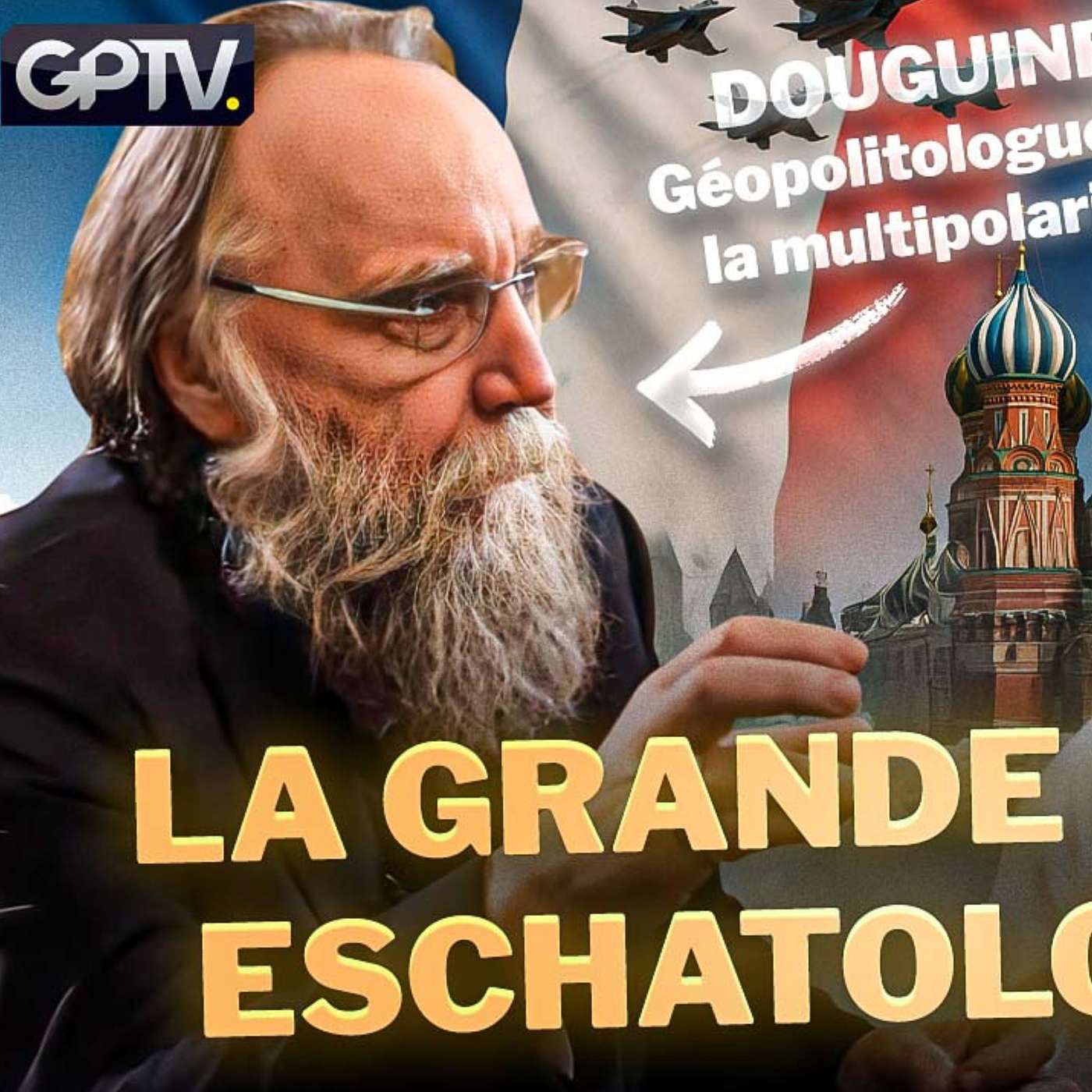 ALEXANDRE DOUGUINE : “LA RUSSIE EST SEULE CAPABLE DE STOPPER L’ANTÉCHRIST !” | GPTV