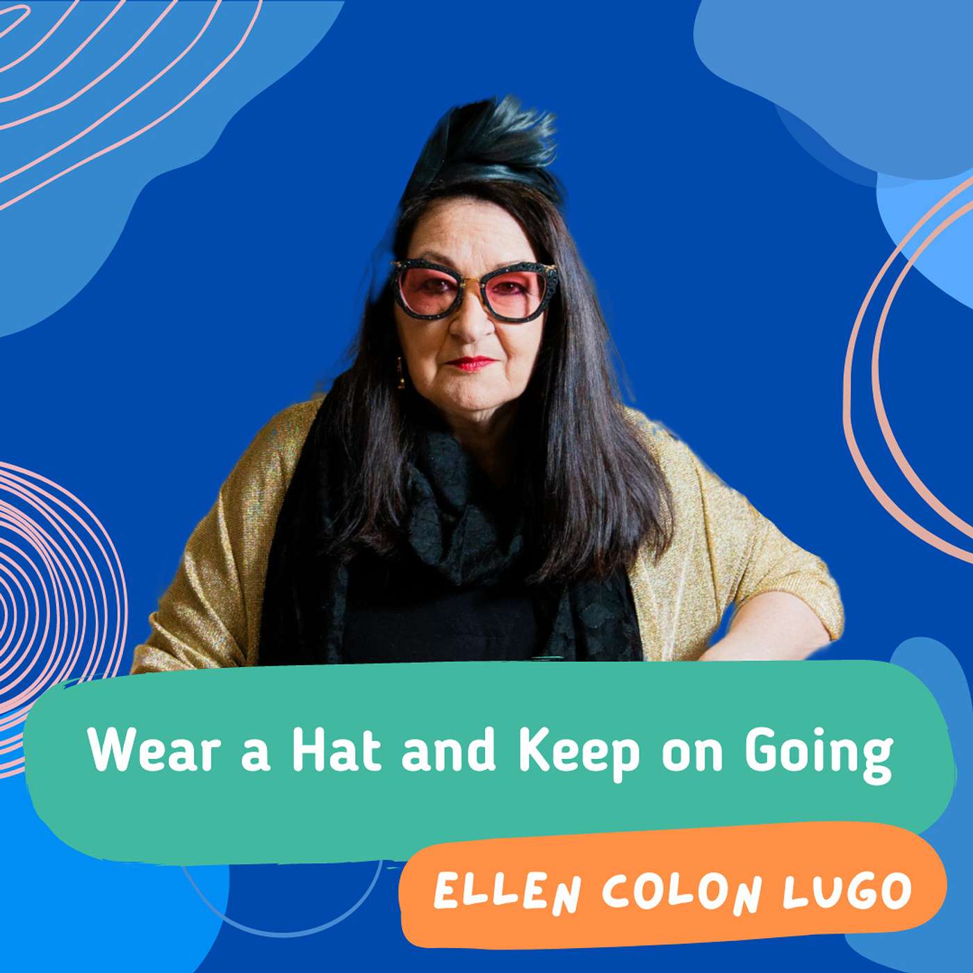 Wear a Hat and Keep On Going with Ellen Colon Lugo Wear a Hat and Keep On Going with Ellen Colon Lugo