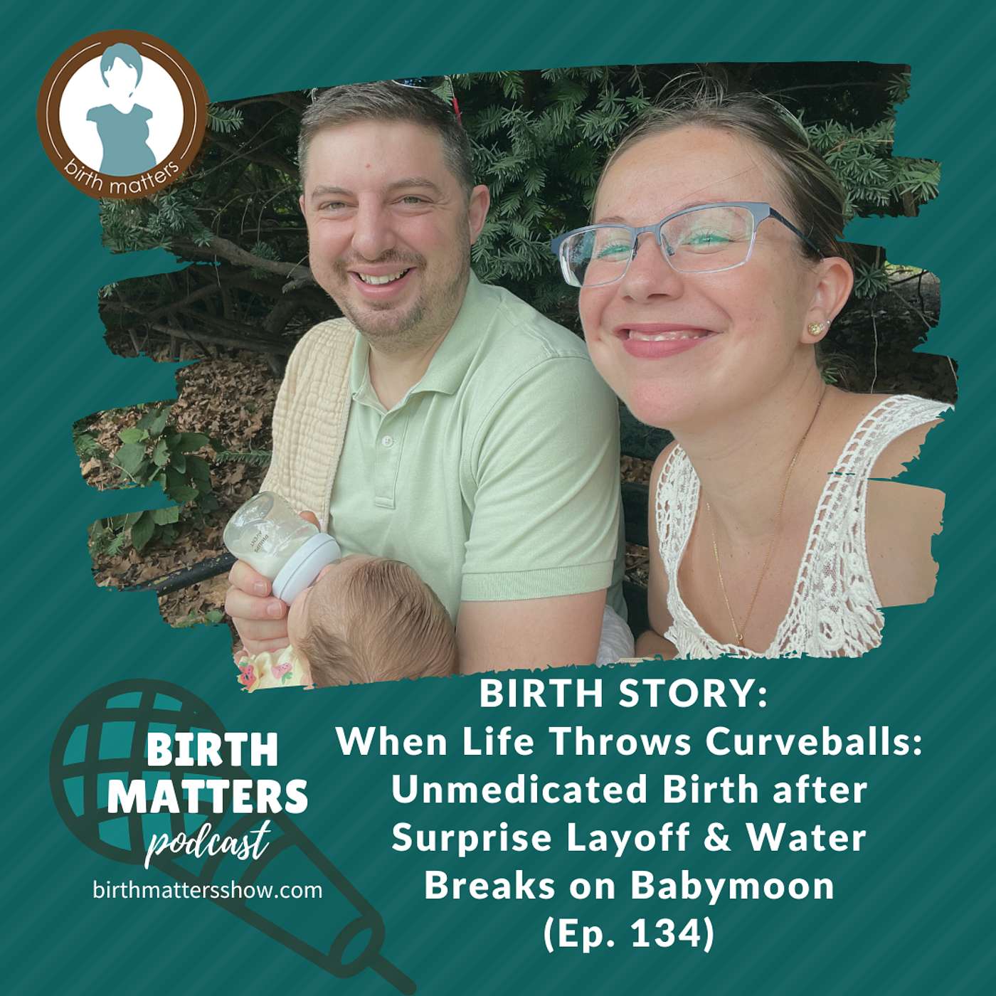 134: When Life Throws Curveballs: Unmedicated Birth after Surprise Layoff & Water Breaks on Babymoon