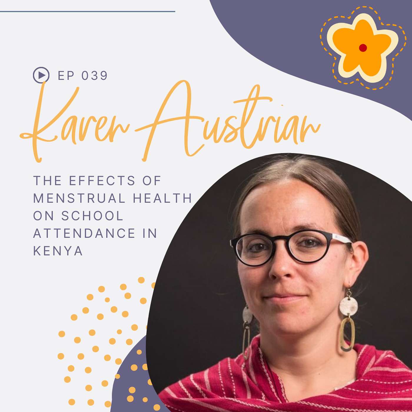 Episode 039: The Effects of Menstrual Health on School Attendance in Kenya with Karen Austrian Episode 039: The Effects of Menstrual Health on School Attendance in Kenya with Karen Austrian