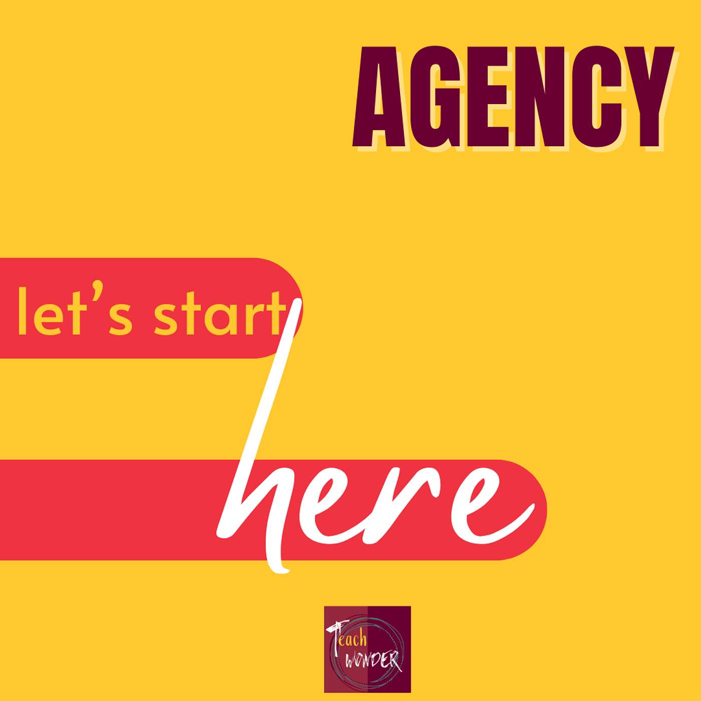 Agency: Let's Start Here