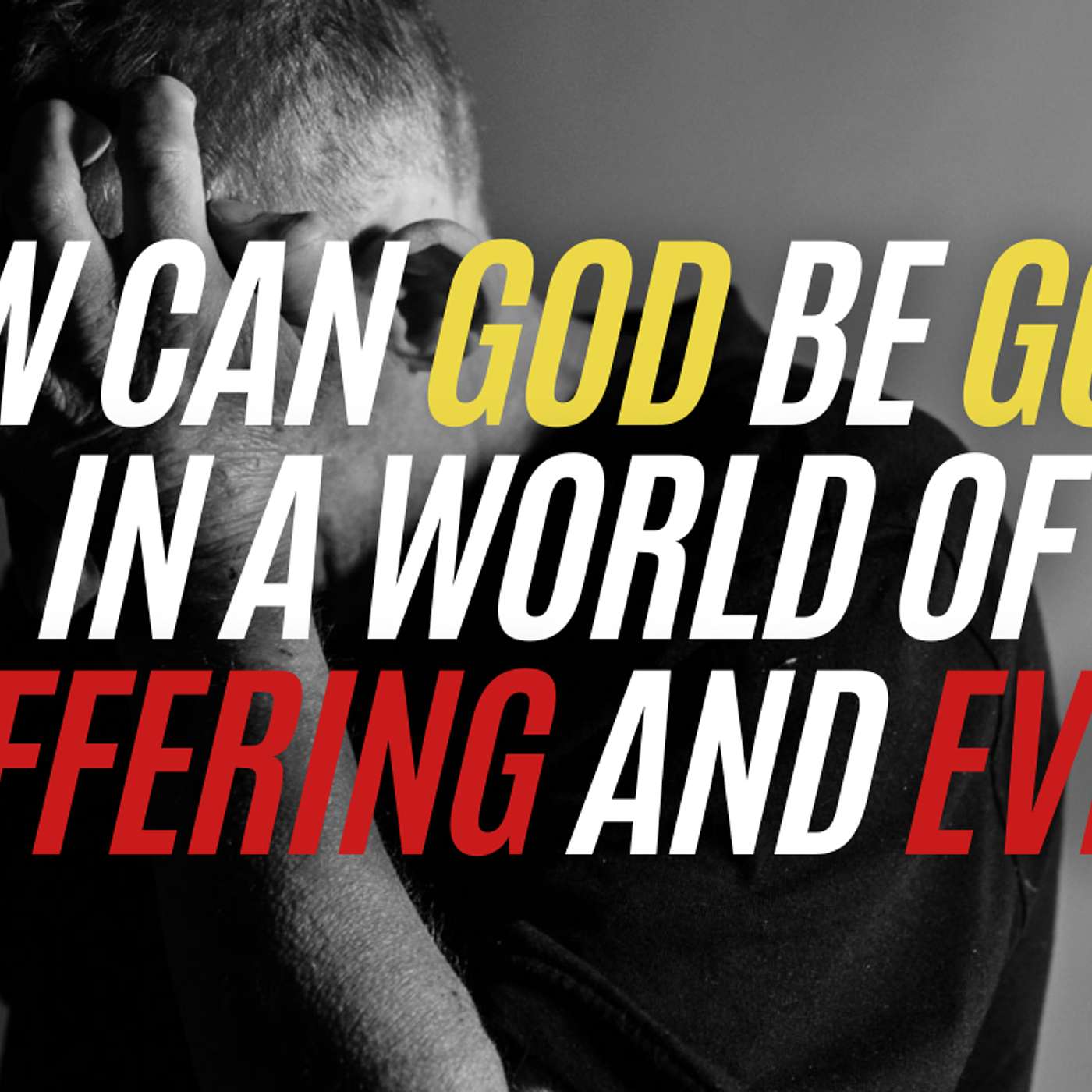How Can There Be a “Good” God in a World of Suffering and Evil?! | A Christian Response episode artwork