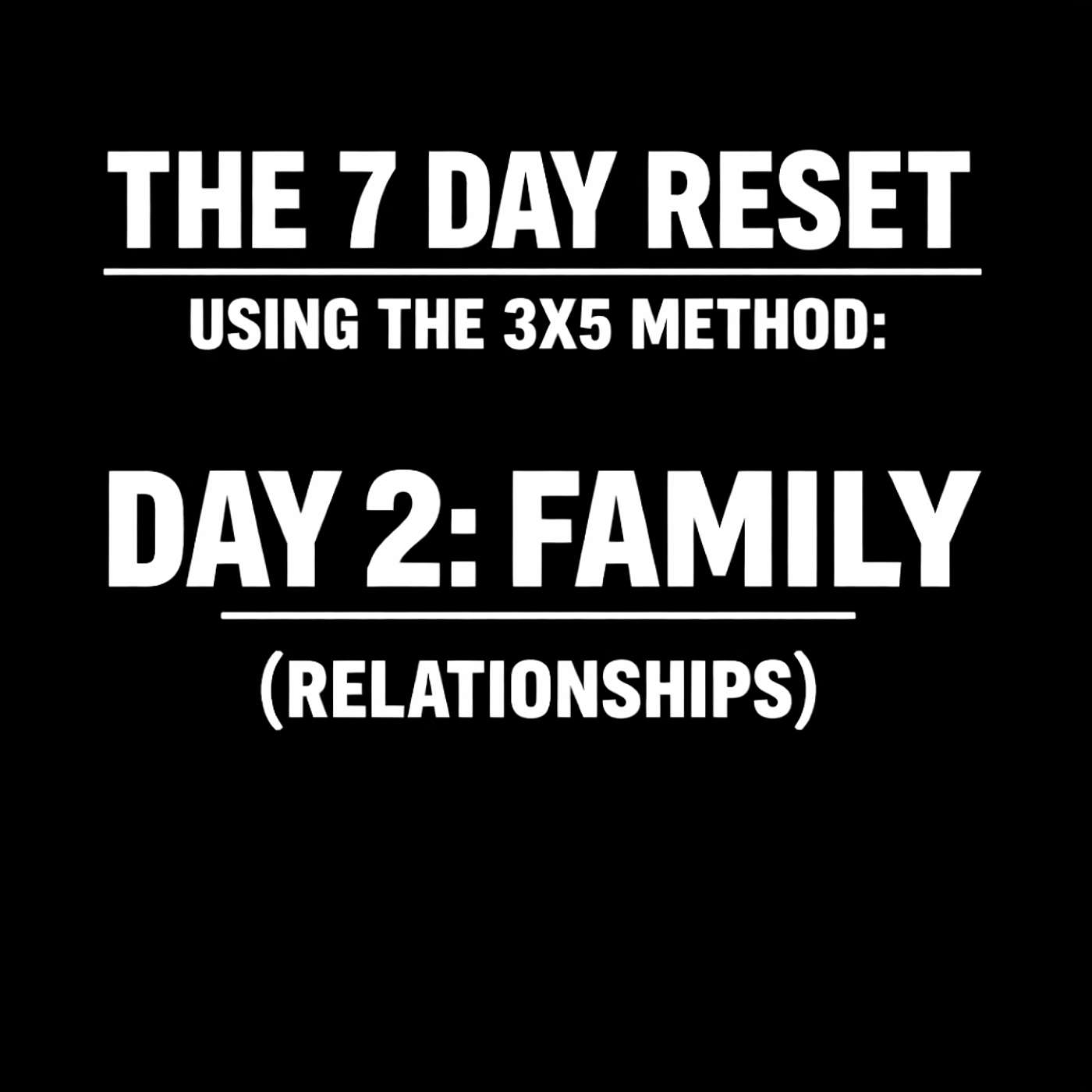 979. The 7 Day Reset: Day 2: Family (Relationships)