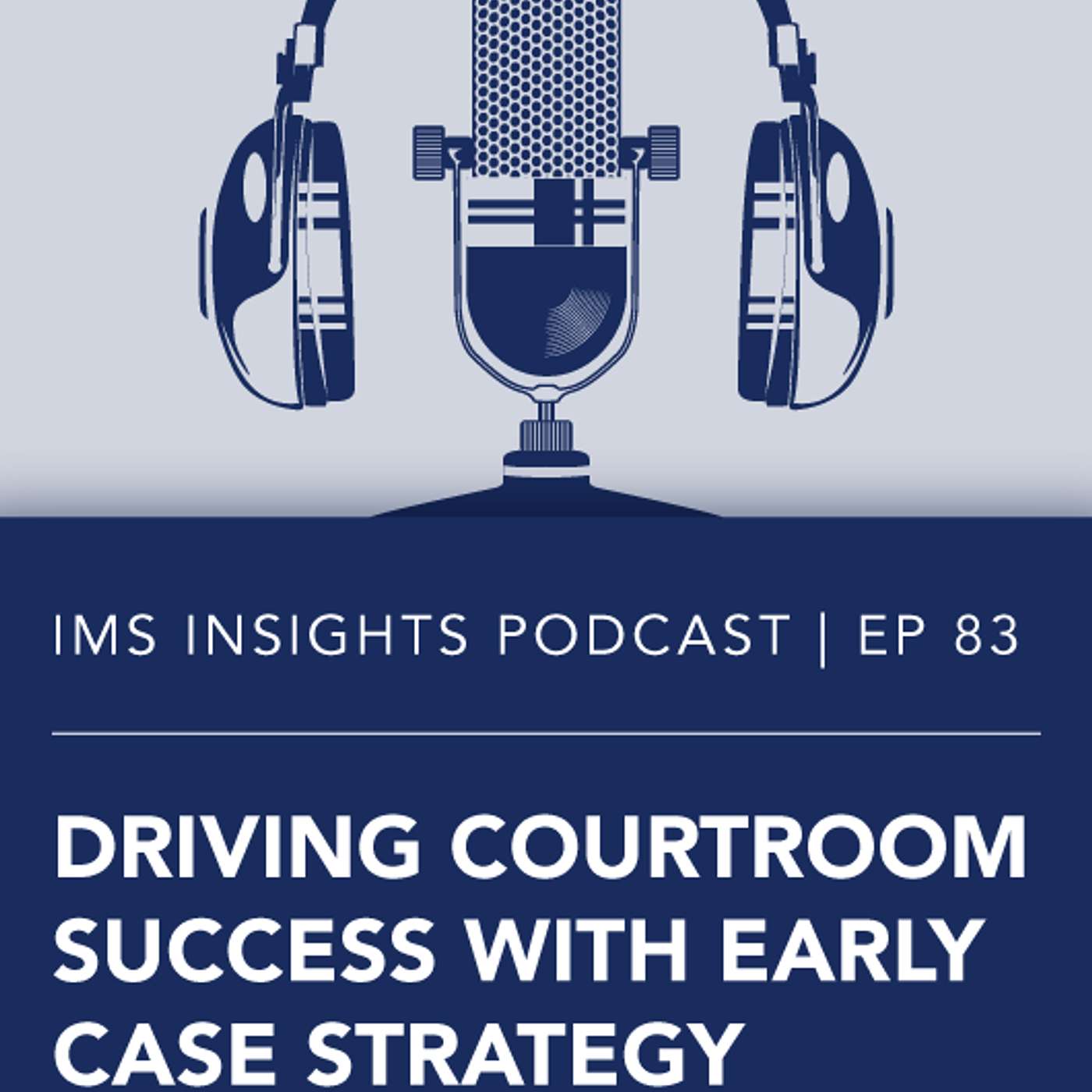 Driving Courtroom Success with Early Case Strategy Sessions | Episode 83