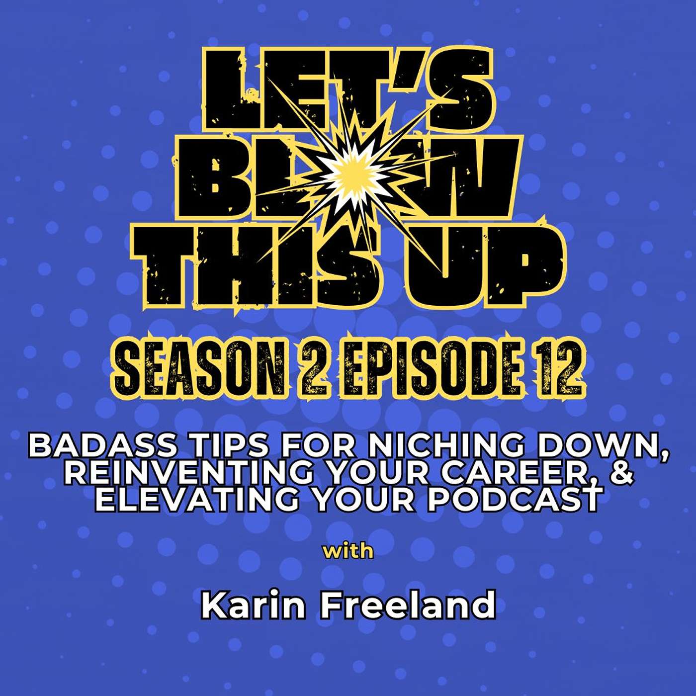 Let\'s Blow This Up: Explosive Conversations About Podcasting, Brand Building, & Communication