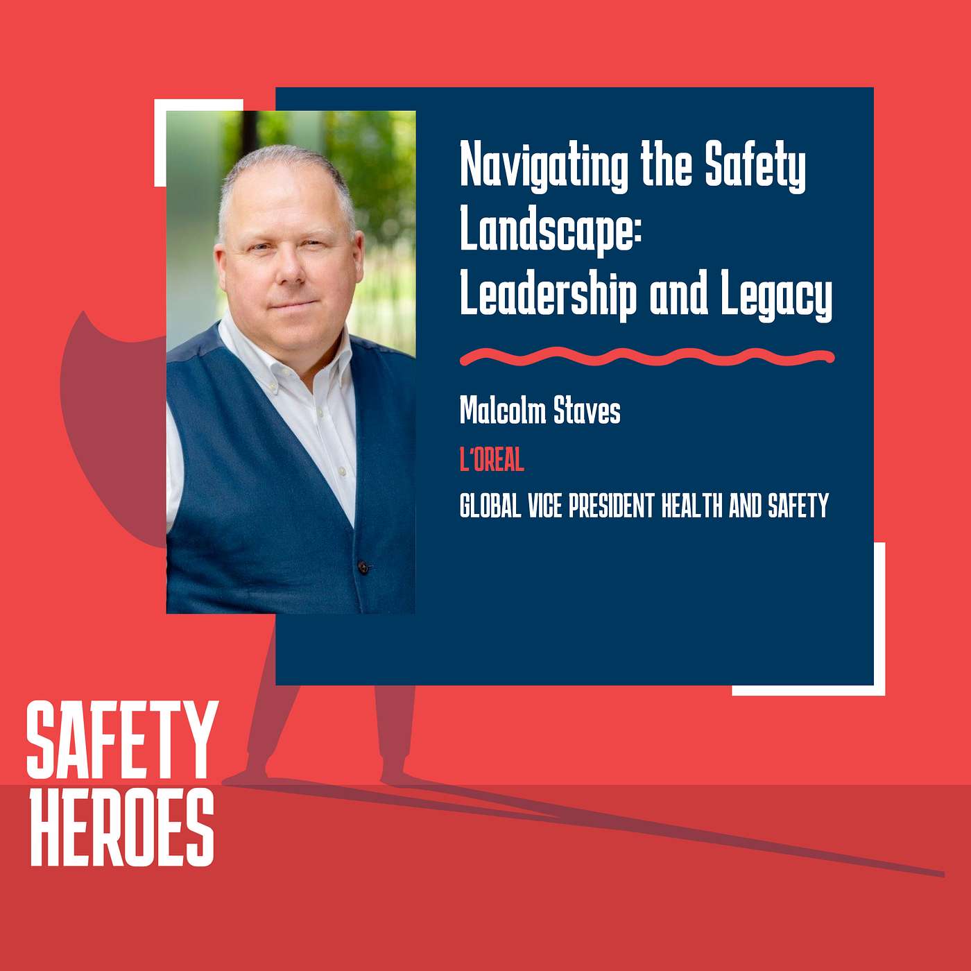 Malcolm Staves, L'Oreal - Navigating the Safety Landscape: Leadership and Legacy Malcolm Staves, L'Oreal - Navigating the Safety Landscape: Leadership and Legacy