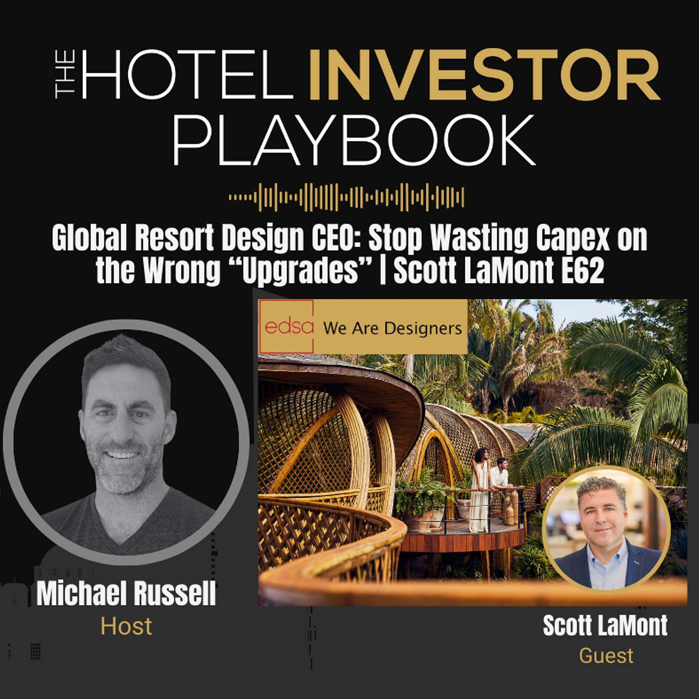 Global Resort Design CEO: Stop Wasting Capex on the Wrong “Upgrades” | Scott LaMont E62