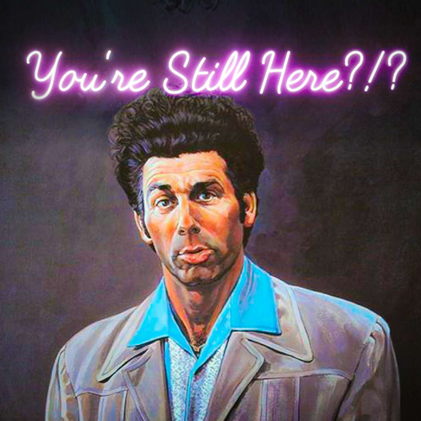 You\'re Still Here?!?