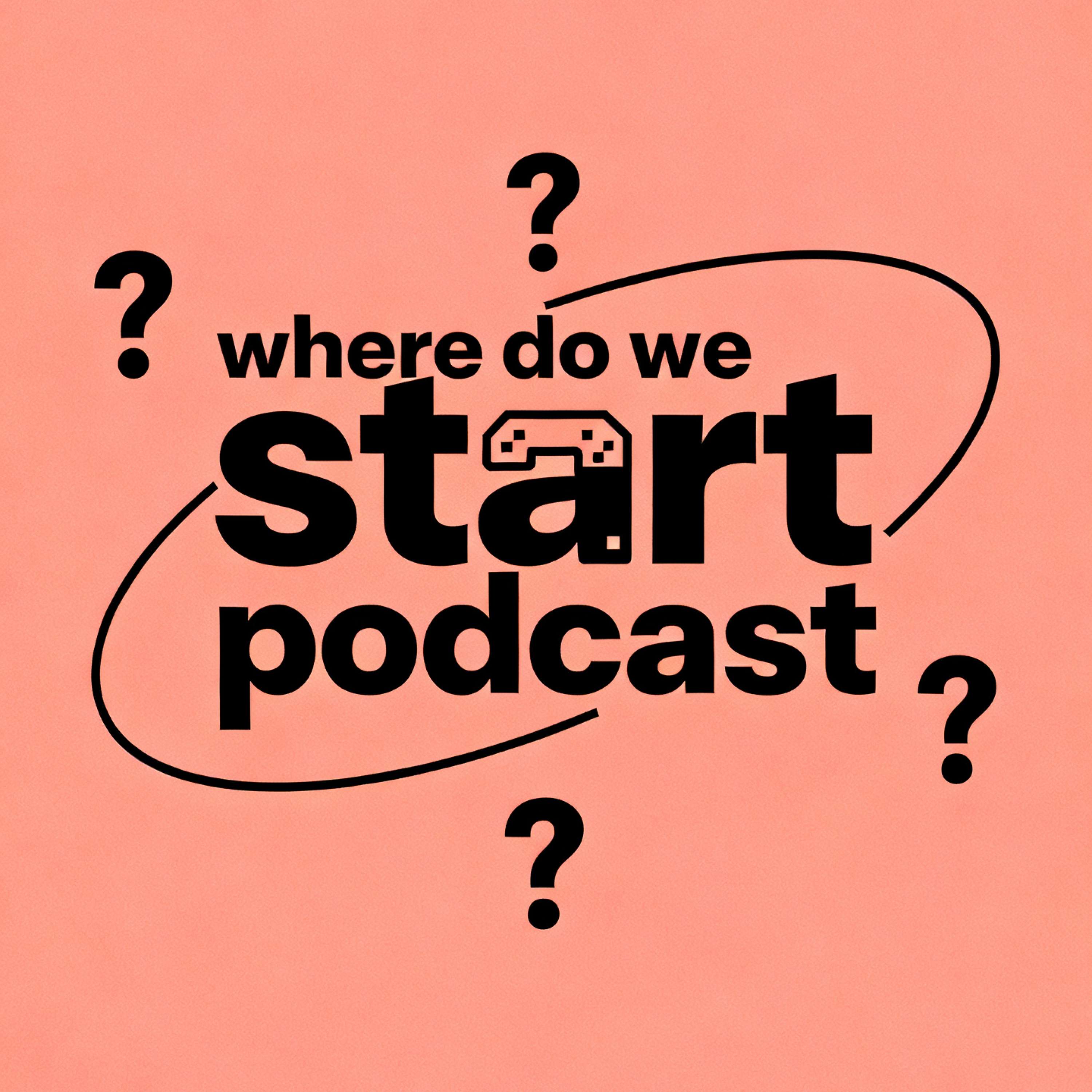 Where do we start podcast's Podcast