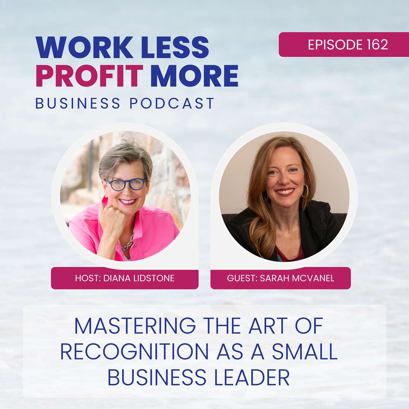 Ep. 162 – Mastering the Art Of Recognition as a Small Business Leader