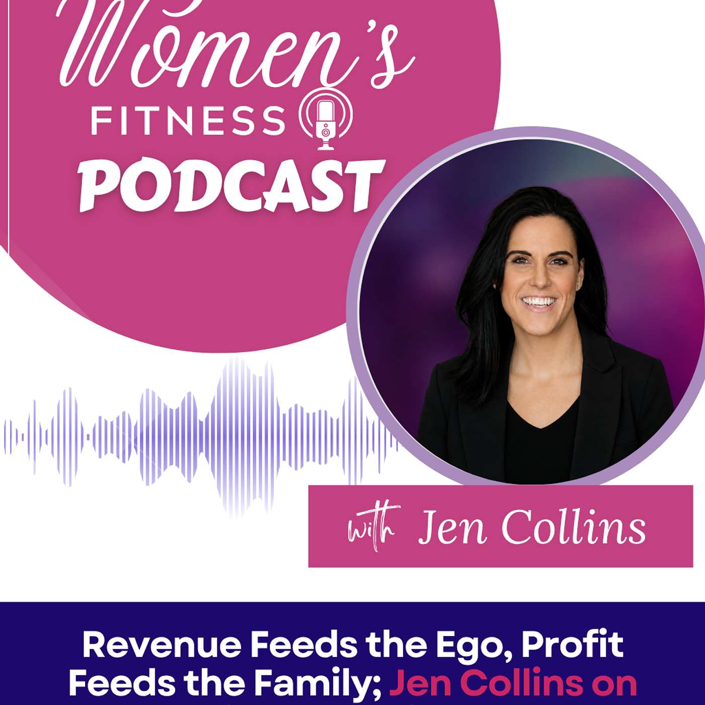 Revenue Feeds the Ego, Profit Feeds the Family; Jen Collins on Fitness Business episode artwork