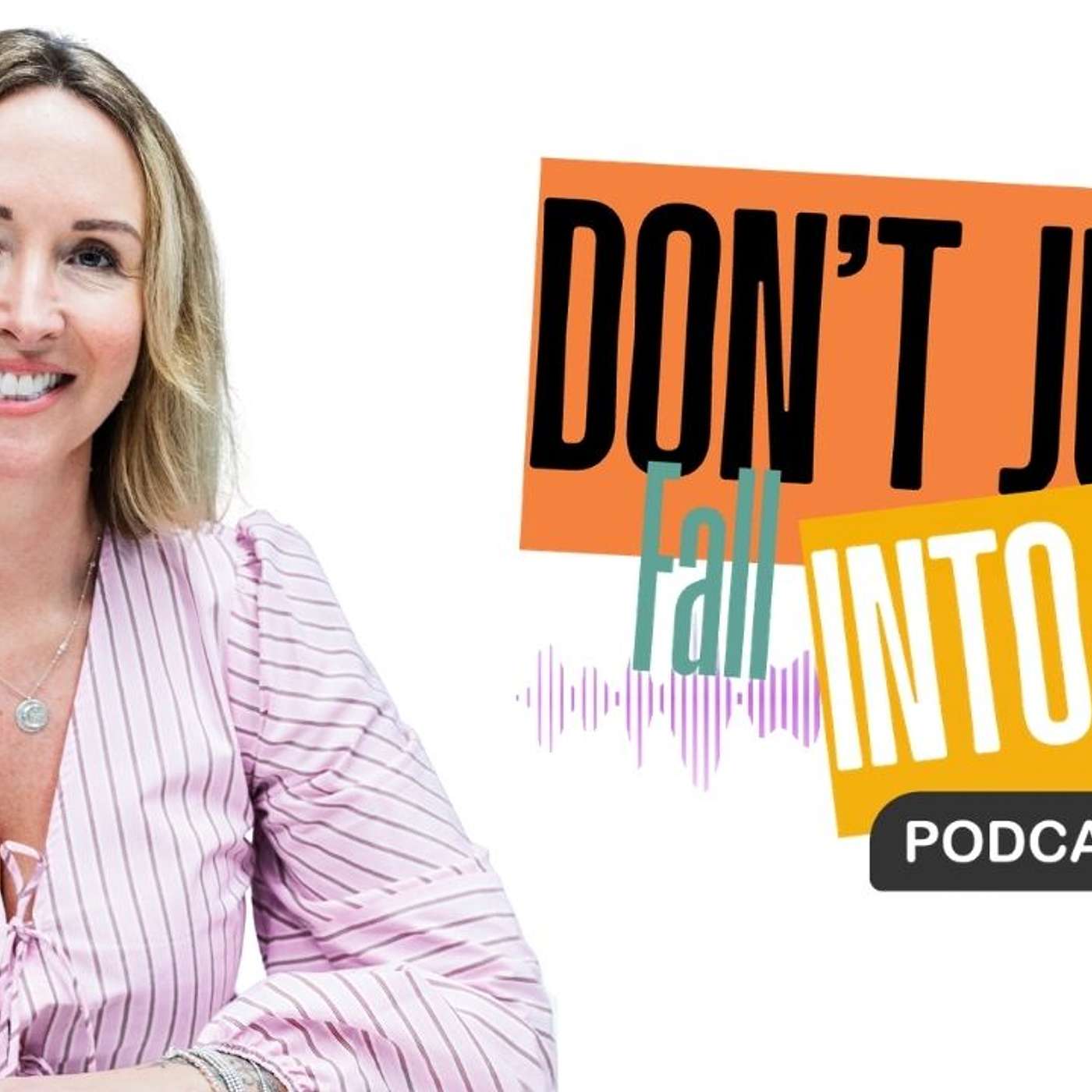 Don't Just Fall Into It podcast artwork