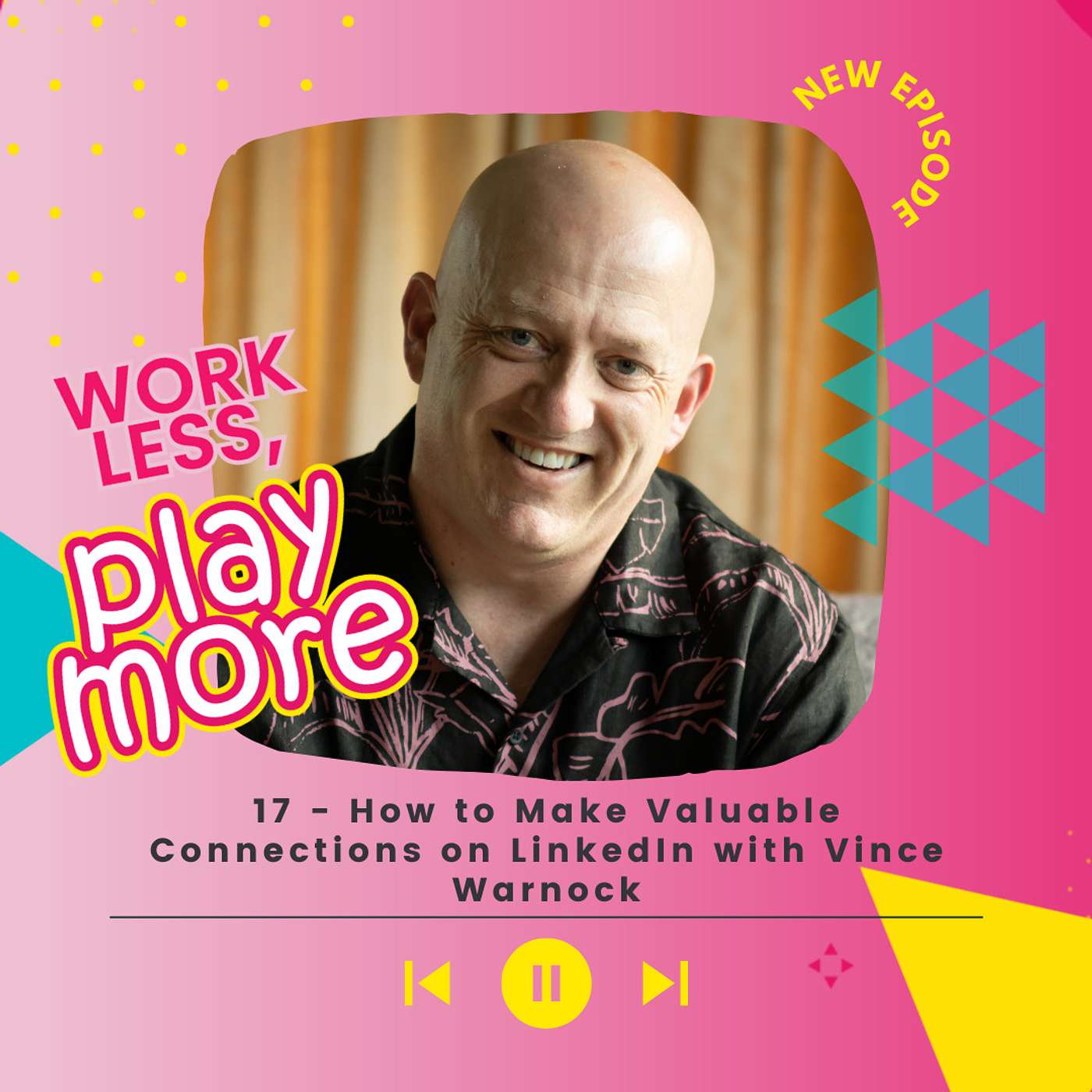 How to Make Valuable Connections on LinkedIn with Vince Warnock